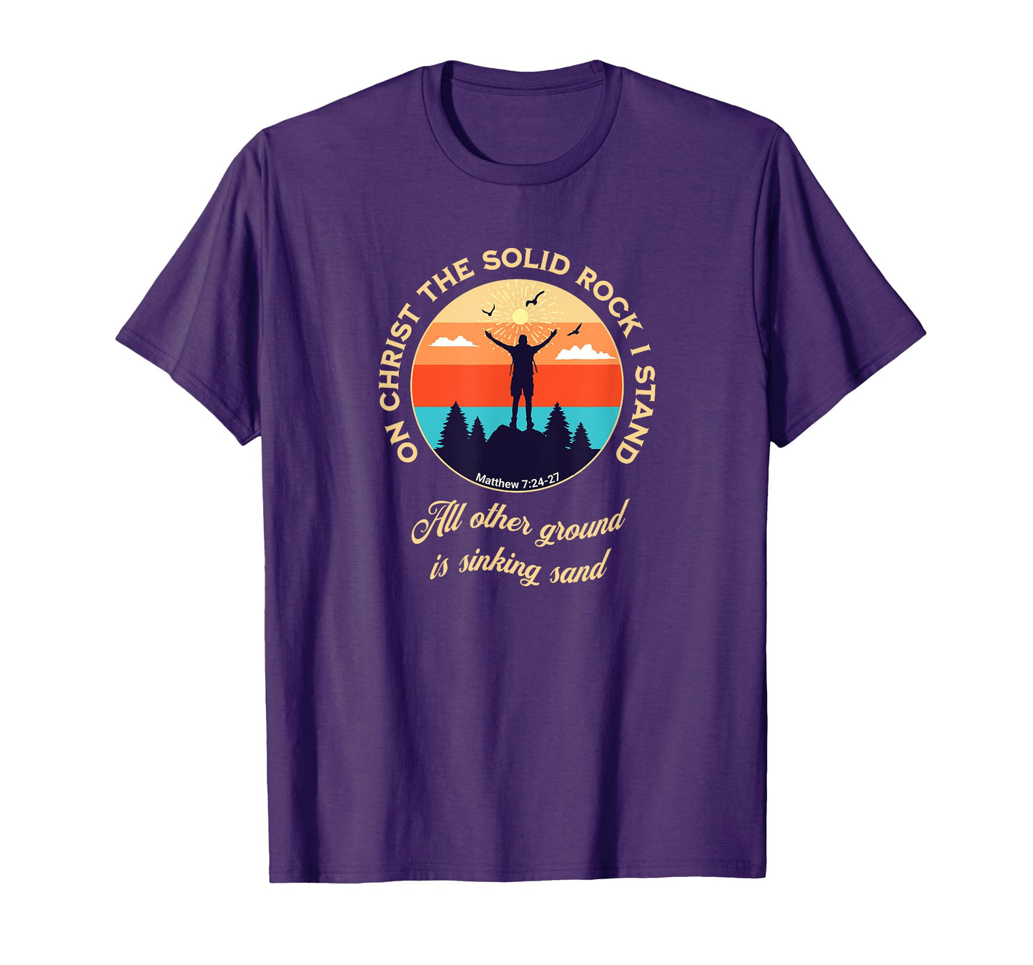 On Christ the Solid Rock I Stand Matthew 7:24-27 Christian T-Shirt
