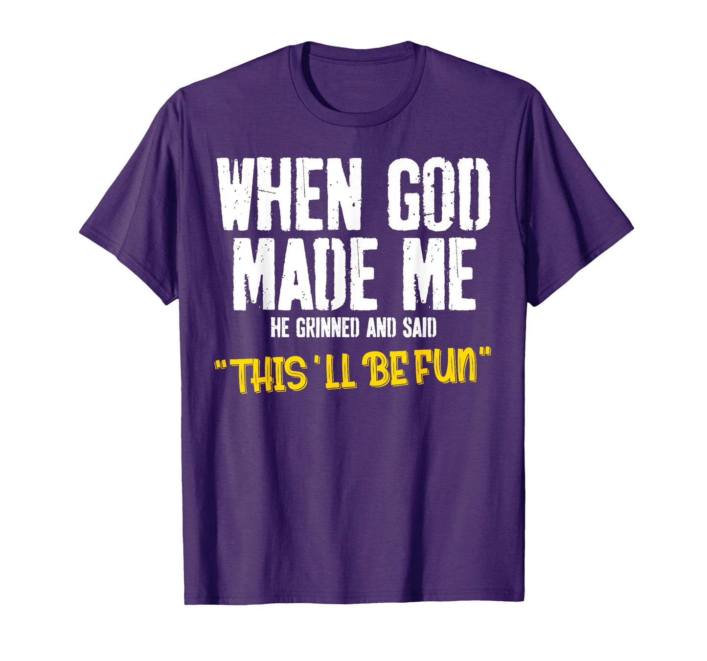 When God-Made Me He Said This'll Be Fun Christian Funny T-Shirt