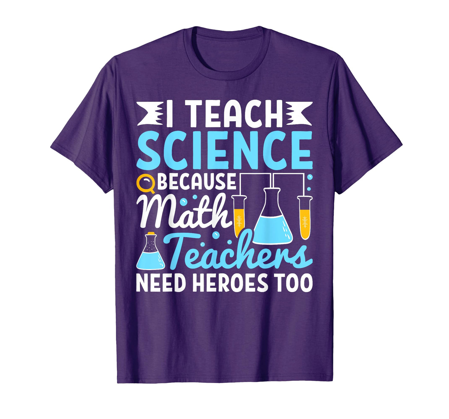I Teach Science Because Math Teachers Need Heroes Too Funny T-Shirt