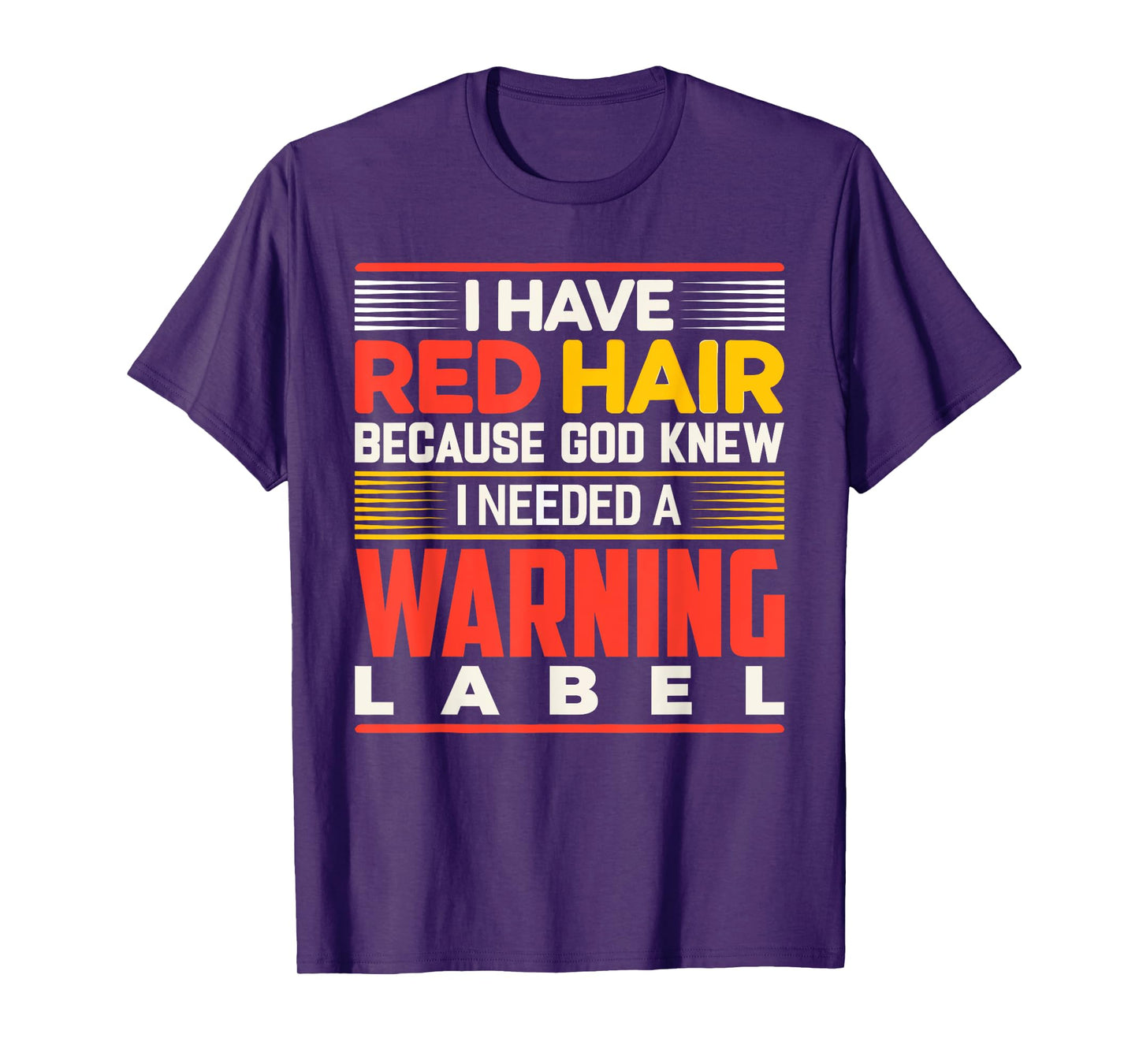 I Have Red Hair Because God Knew I Needed A Warning Label T-Shirt