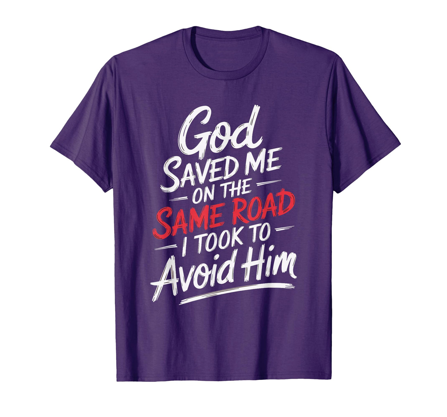 God Saved Me On The Same Road I Took To Avoid Him T-Shirt