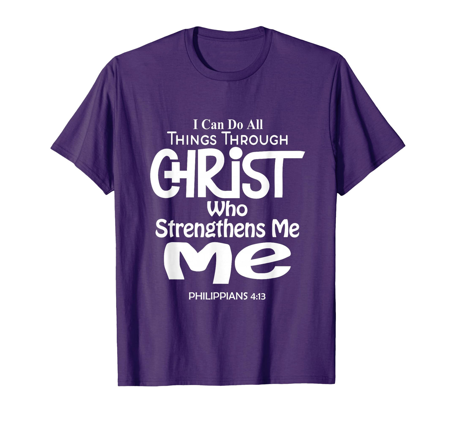 I Can Do All Things Through Christ - Philippians 4:13 Bible T-Shirt