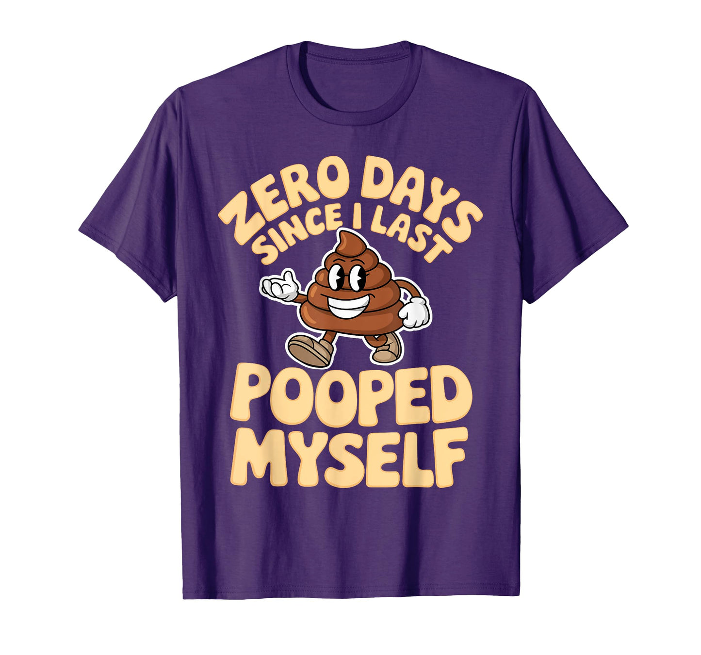 Zero Days Since I Last Pooped Myself Cute Poop Meme Funny T-Shirt