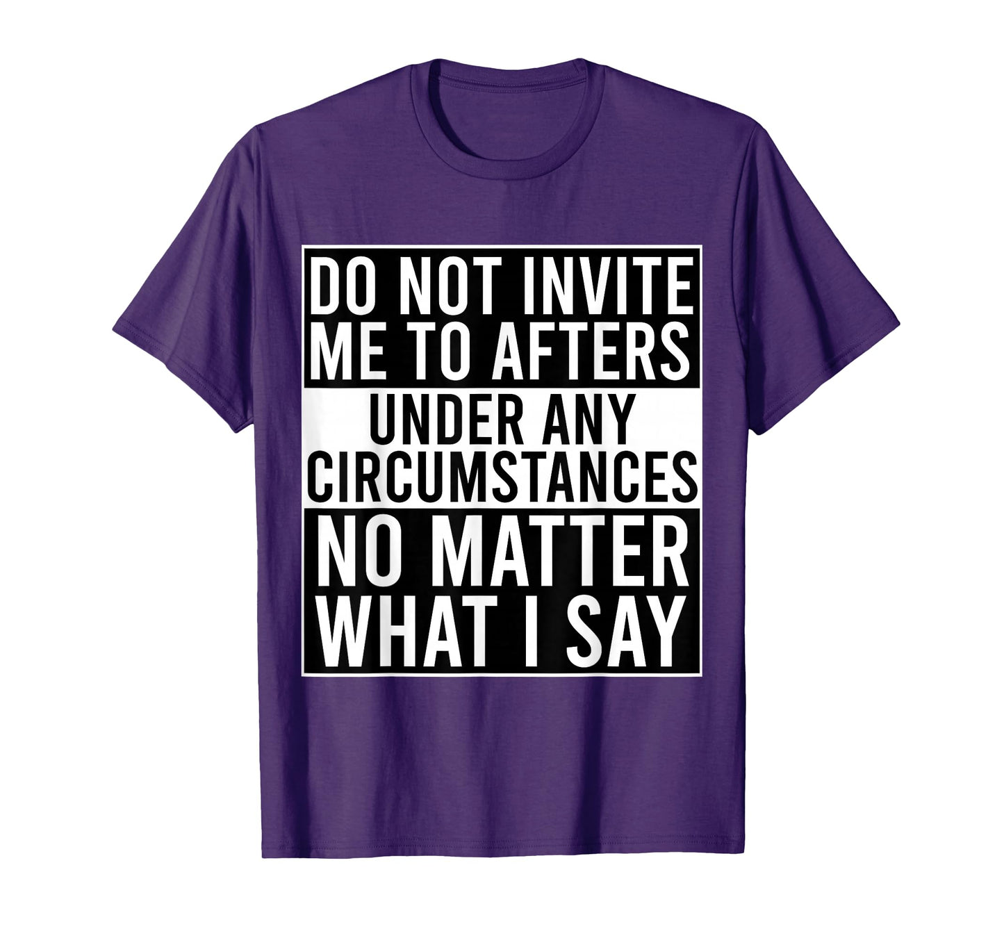 Funny Do Not Invite Me To Afters Under Any Circumstances T-Shirt