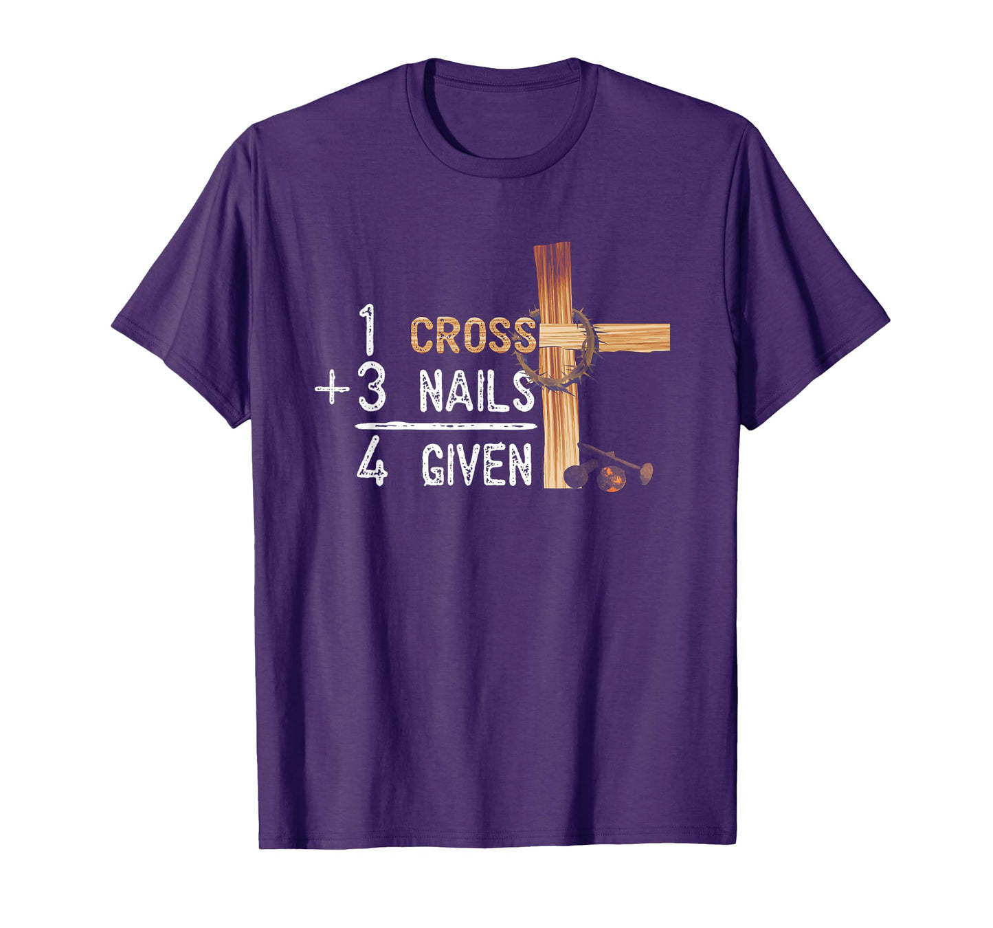 1 Cross Plus 3 Nails Equal 4 Given Faithcross T-Shirt