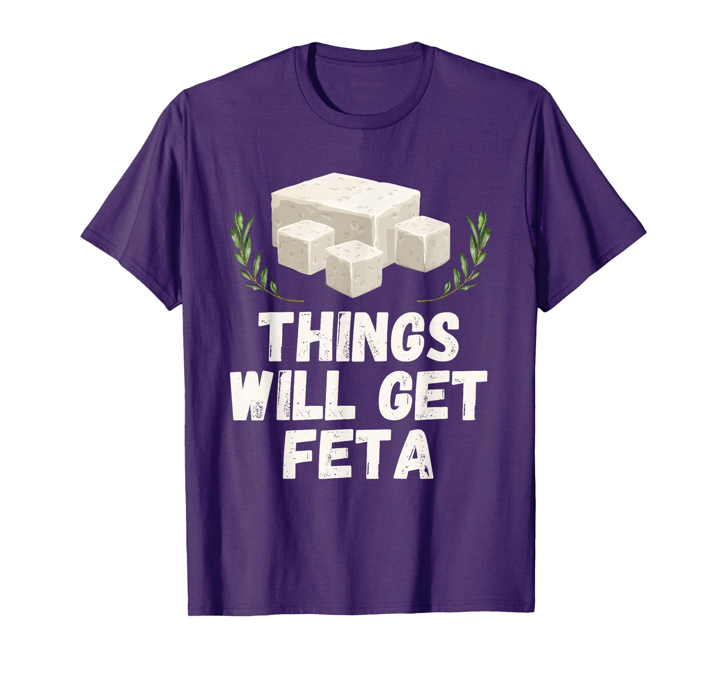 Things Will Get Feta Cube Motivational Funny Cheese Pun T-Shirt