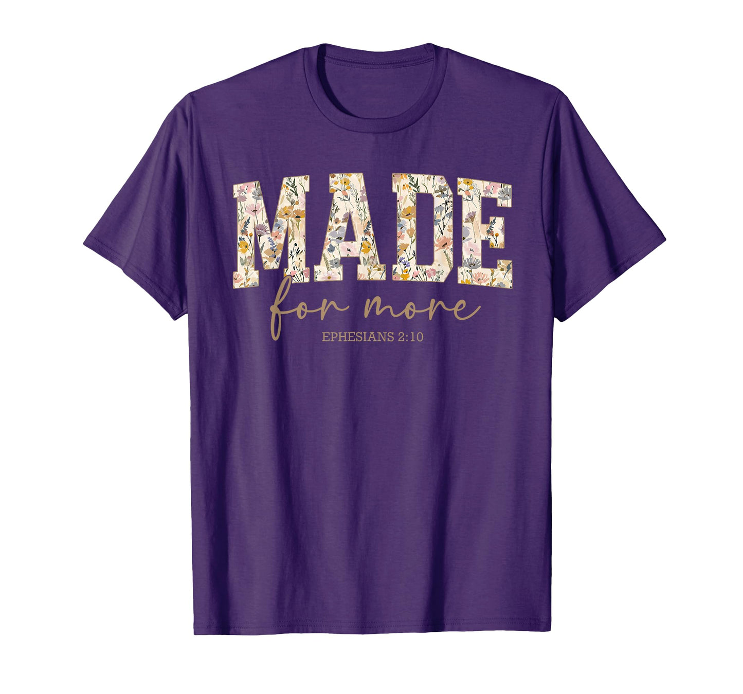Made for More Ephesians 2:10 Christian Jesus Flower Faith T-Shirt