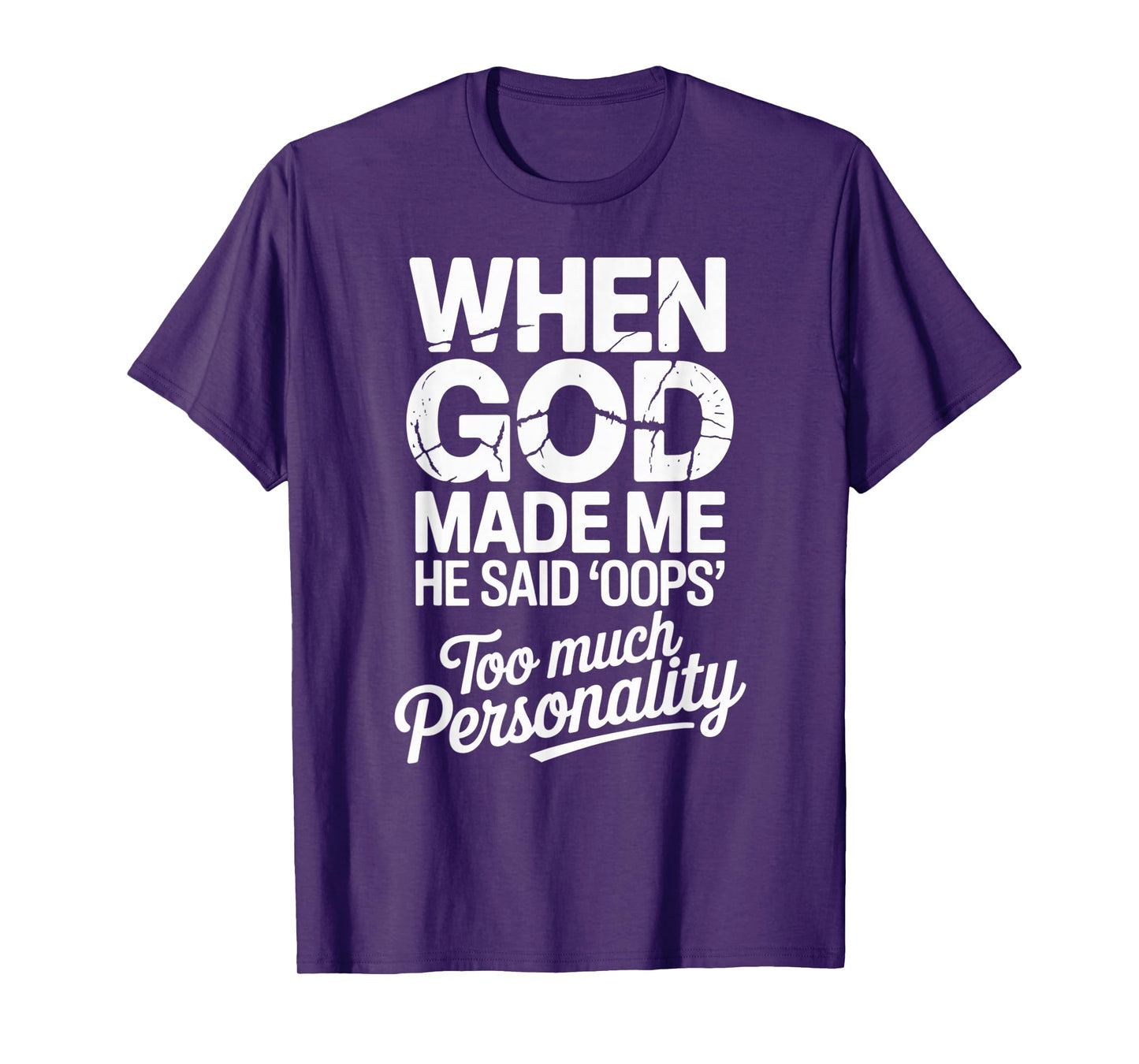 When God Made Me He Said Oops Too Much Personality T-Shirt