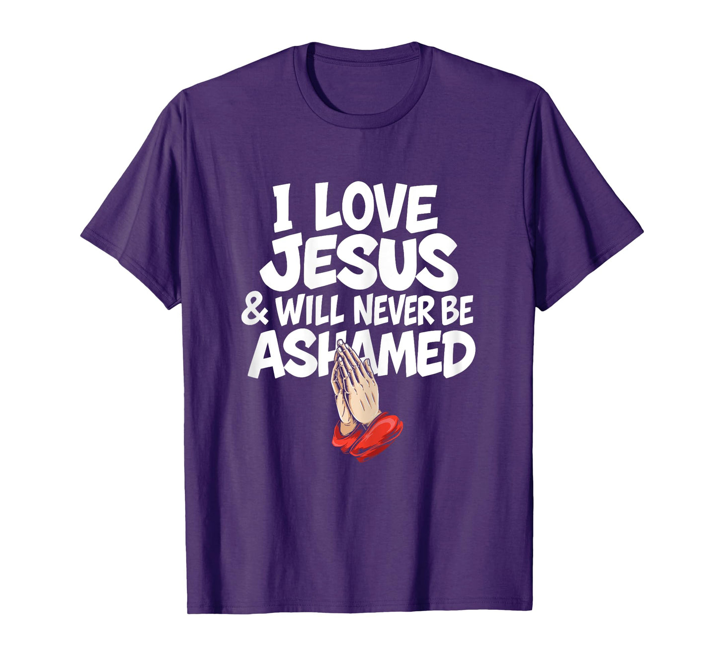 I Love Jesus and Will Never Be Ashamed Christian Prayer T-Shirt