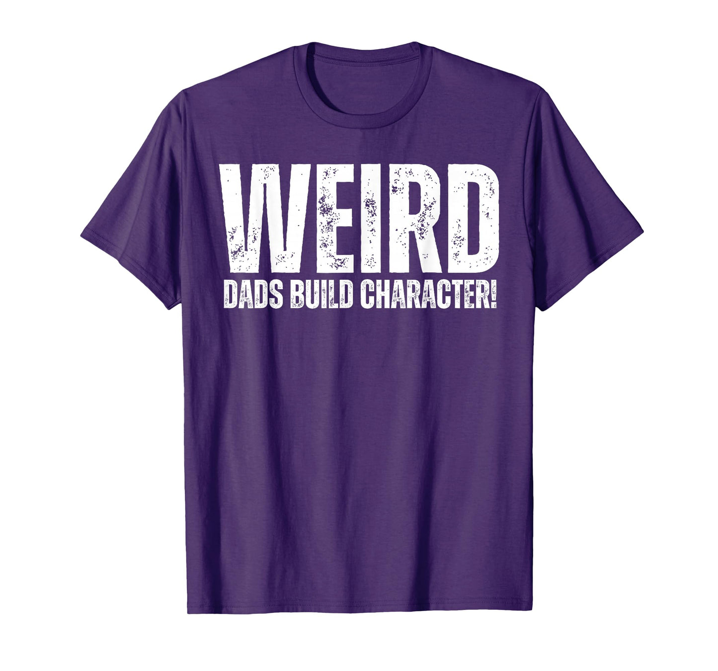 Weird Dads Build Character Funny Weird Dad T-Shirt