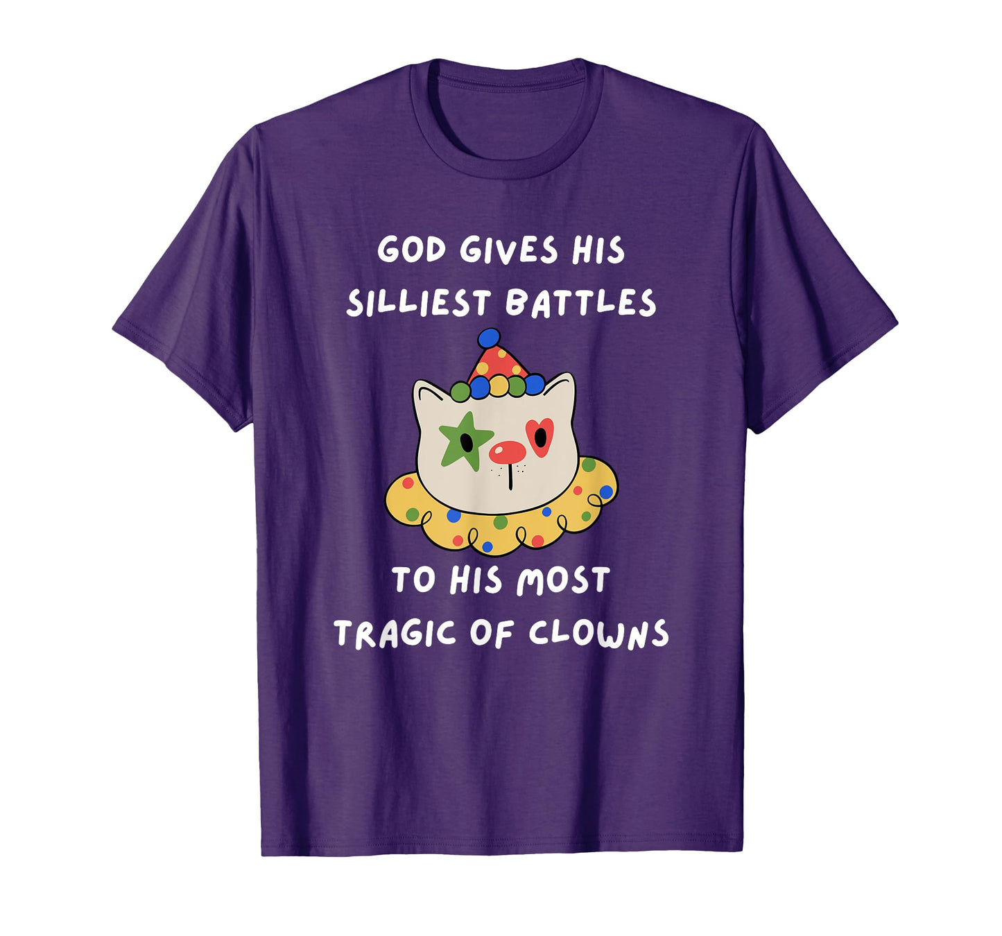God Gives His Silliest Battles To His Most Tragic Of Clowns T-Shirt