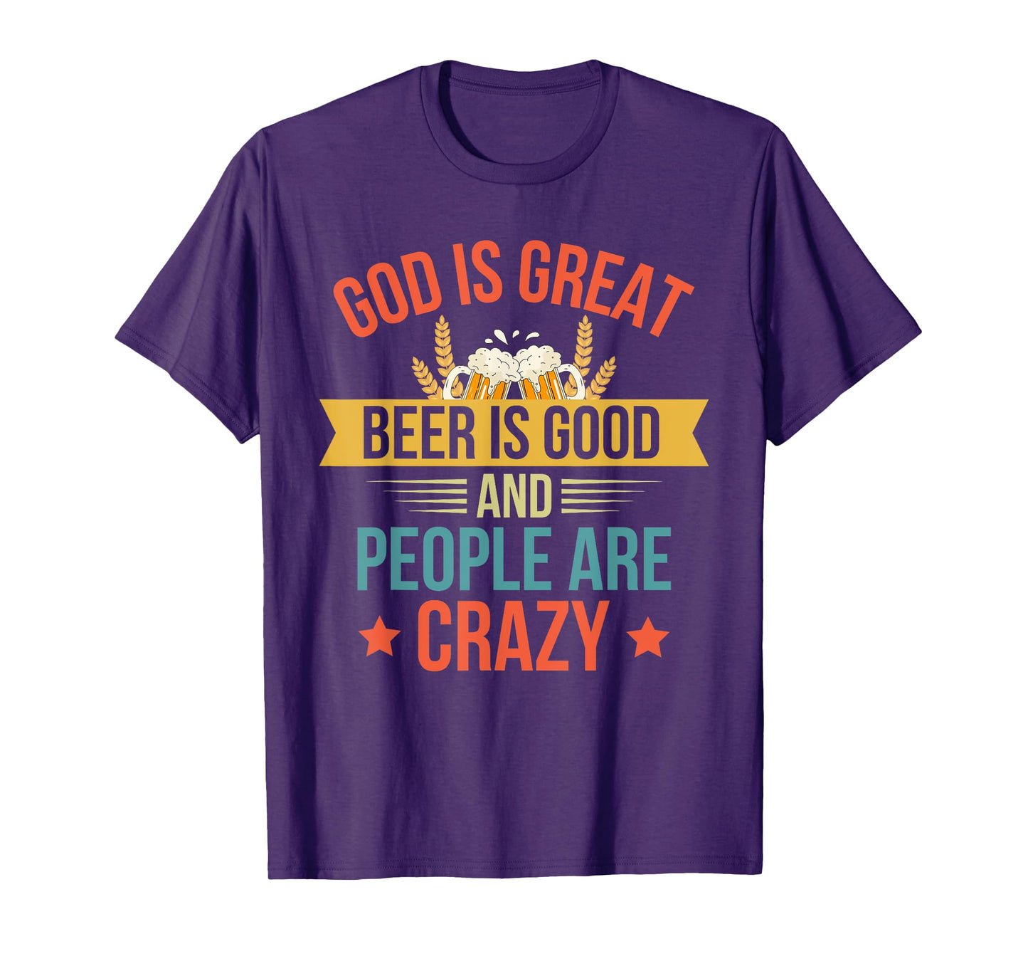 God Is Great Beer Is Good And People Are Crazy Drinking Top T-Shirt