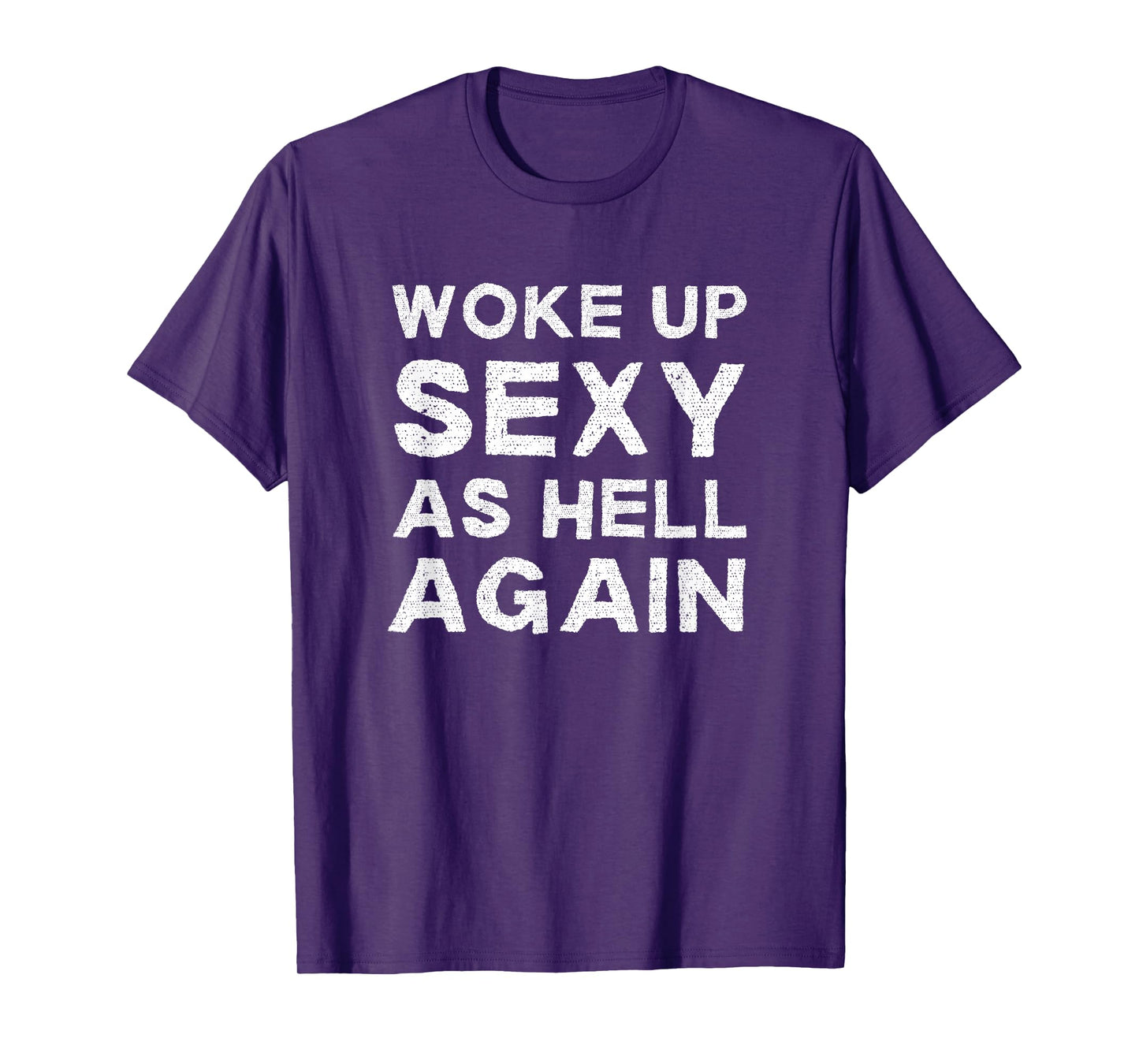 Woke Up Sexy as Hell Again Feeling Beautiful Self-Love Humor T-Shirt