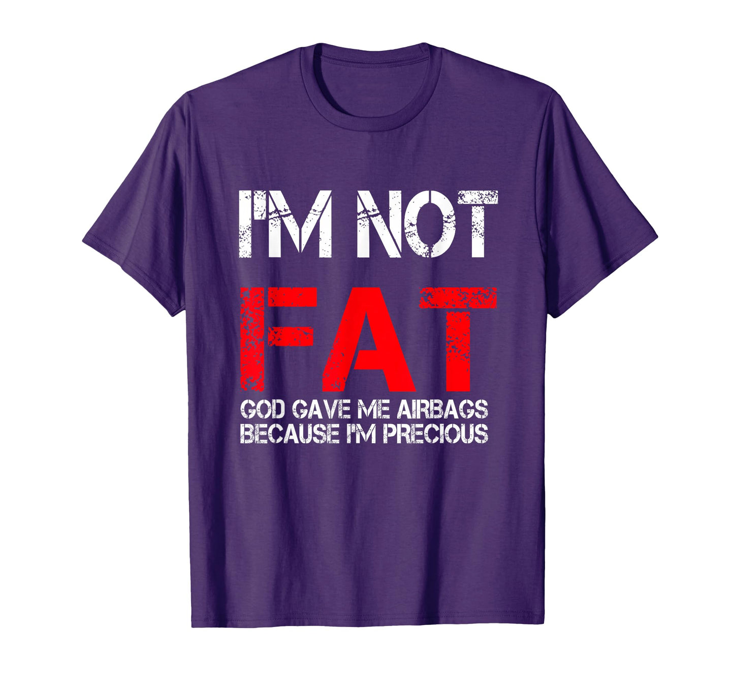 I'm not fat god gave me airbags because i'm precious T-Shirt