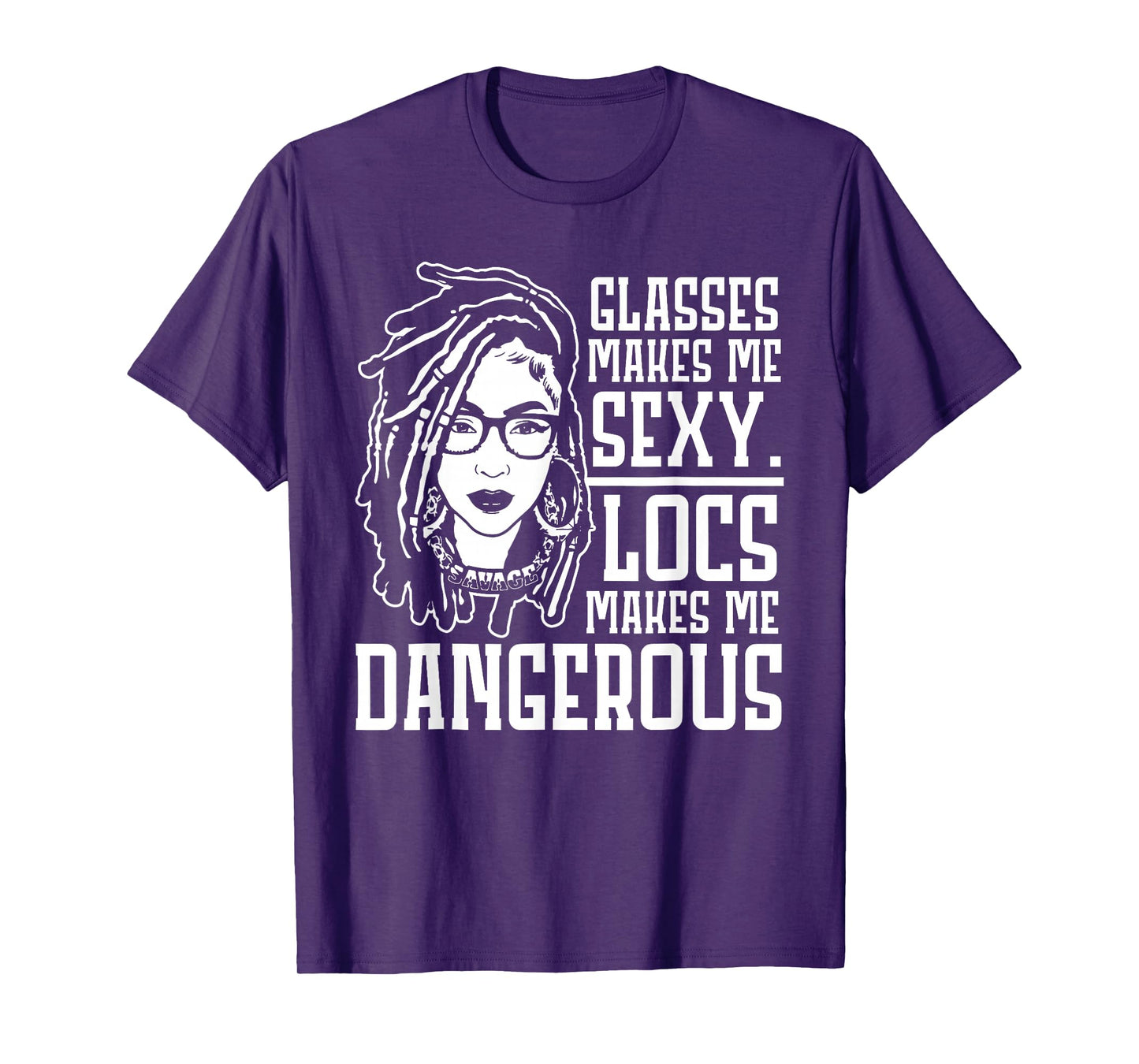 GLASSES MAKES ME SEXY LOCS MAKES ME DANGEROUS T-Shirt