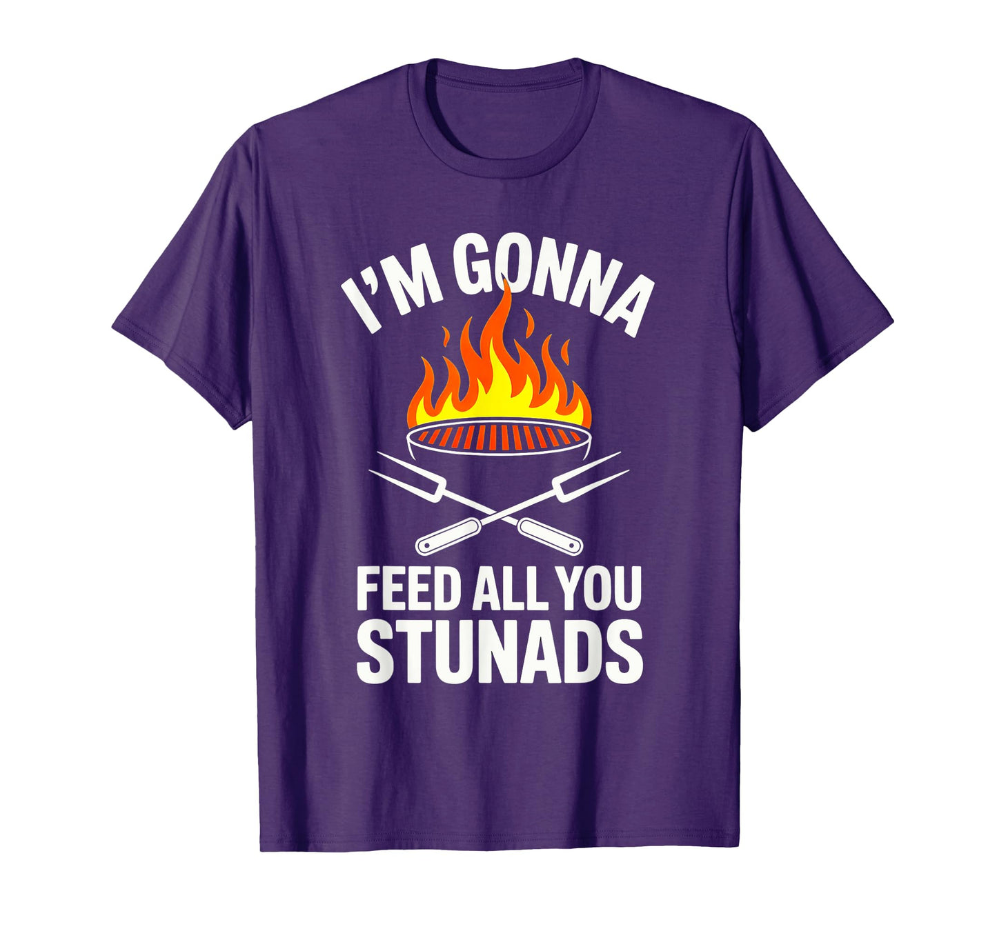 I'm Gonna Feed All You Stunads, T-Shirt