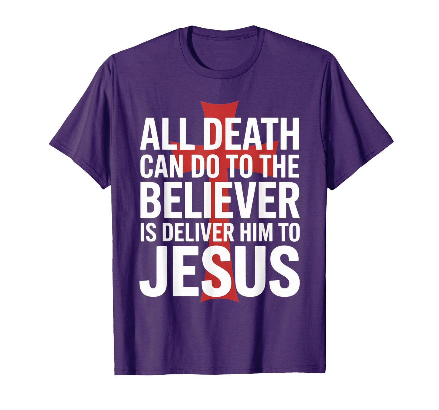 All Death Can Do to The Believer is Deliver Him to Jesus T-Shirt