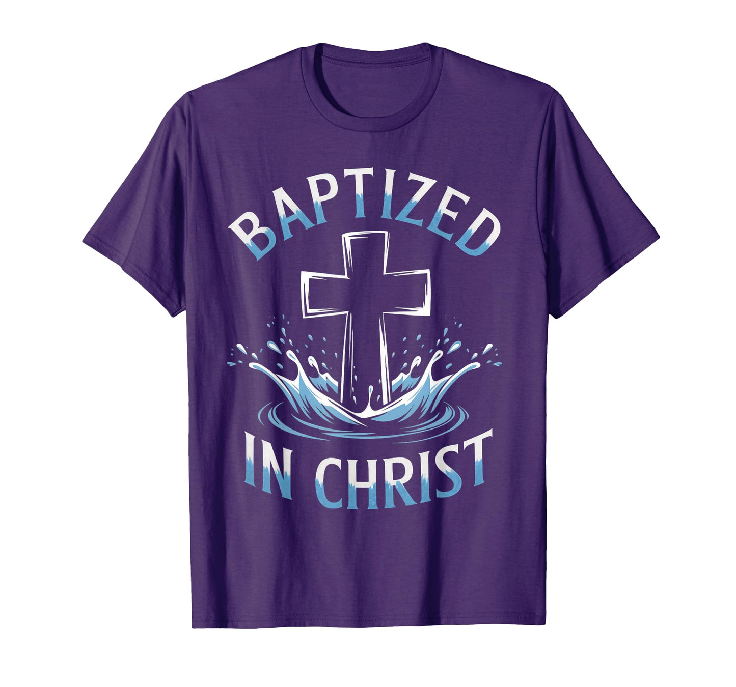 Baptized Christ Water Baptism Bible Verse Christian Baptized T-Shirt