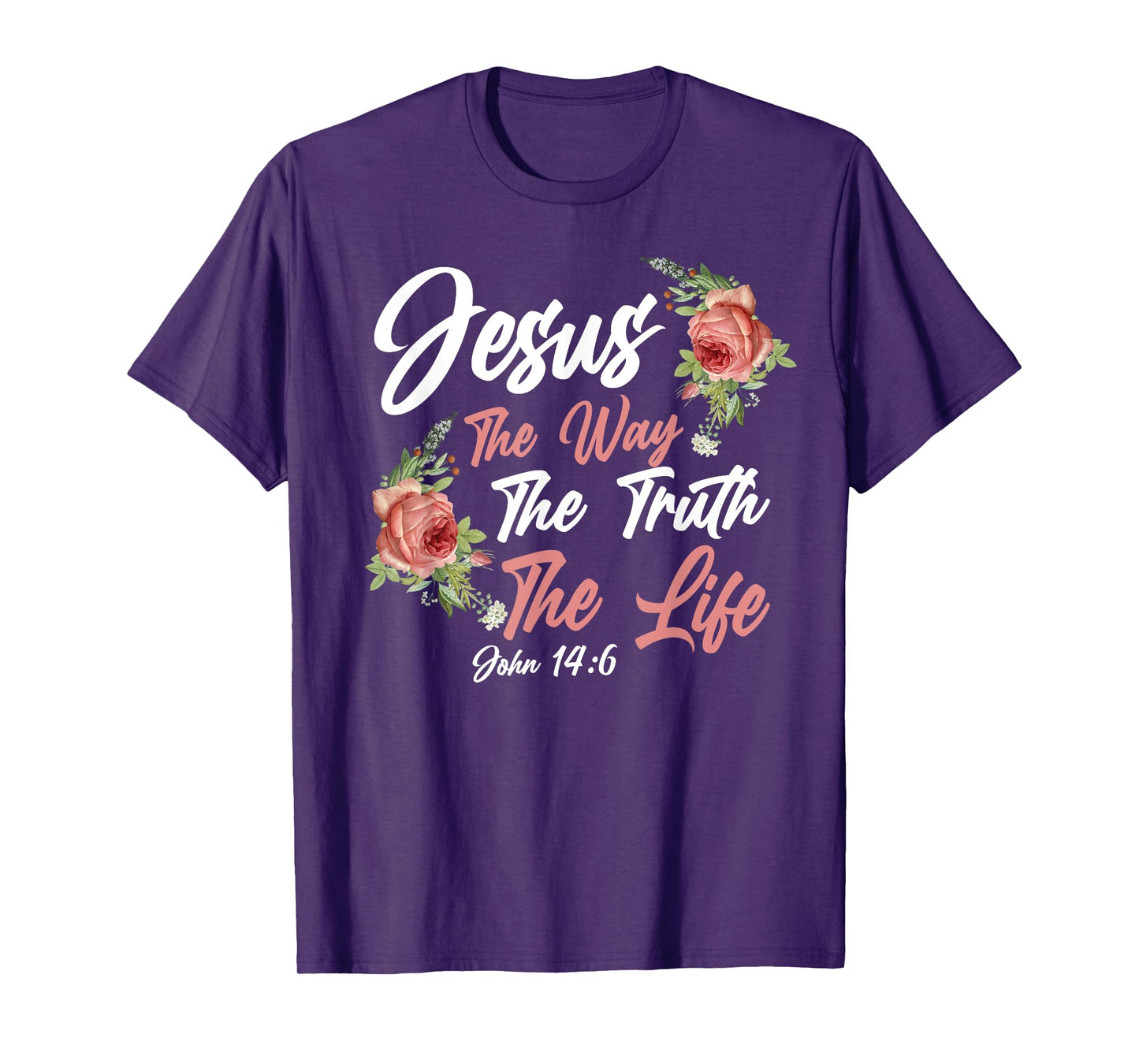 Christian Bible Verse Quote Rose Flower John 14:6 T-Shirt