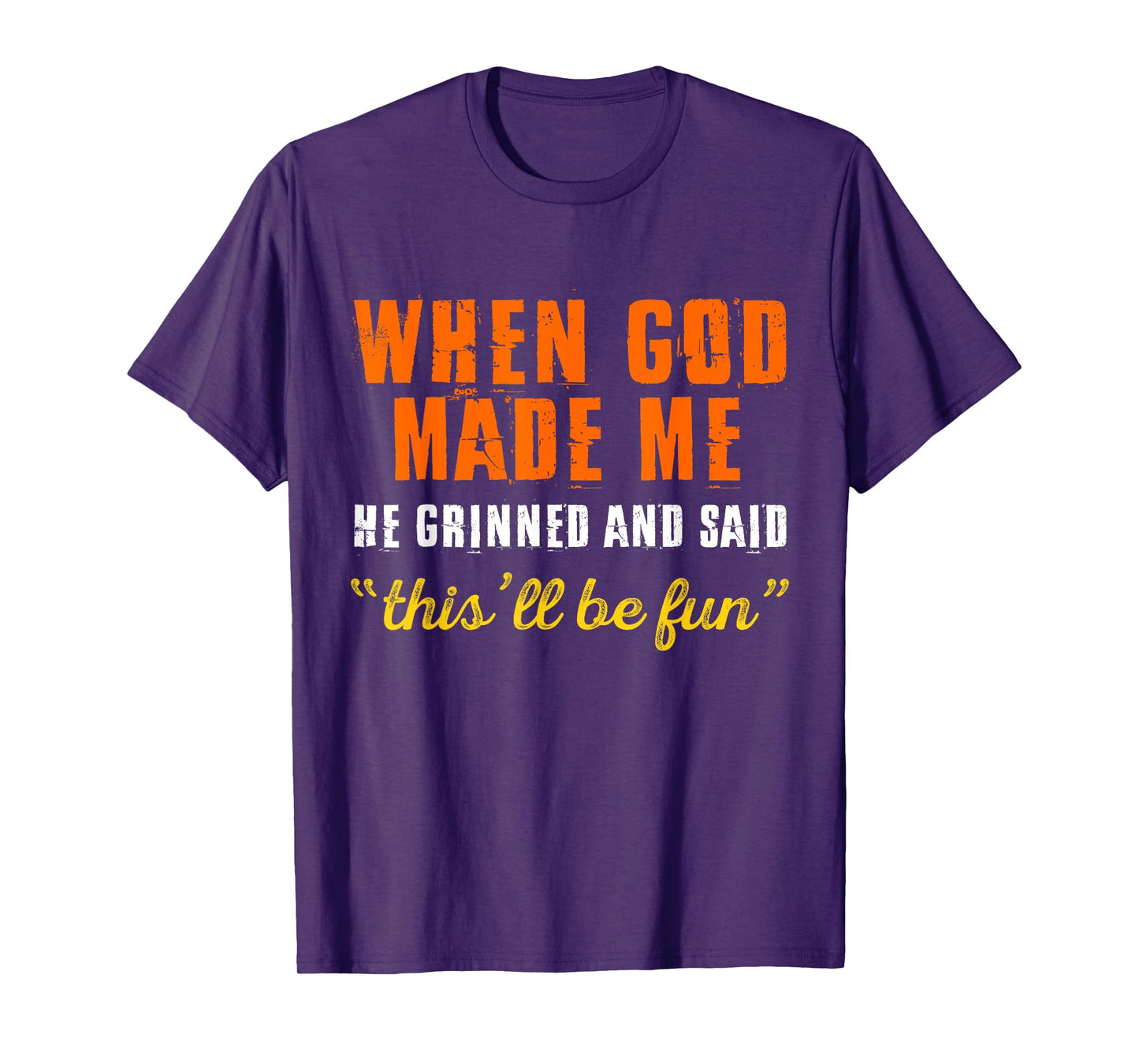 When God Made Me He Grinned and Said Funny Quote T-Shirt