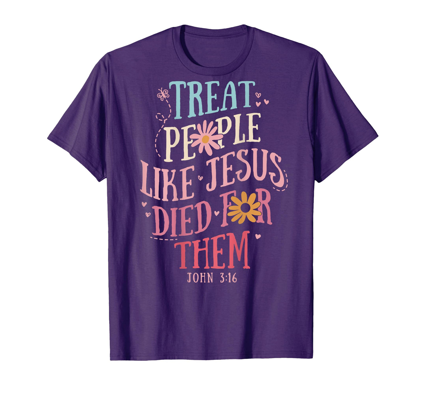 Treat People Like Jesus Died For Them,John 3:16 Bible (Back) T-Shirt