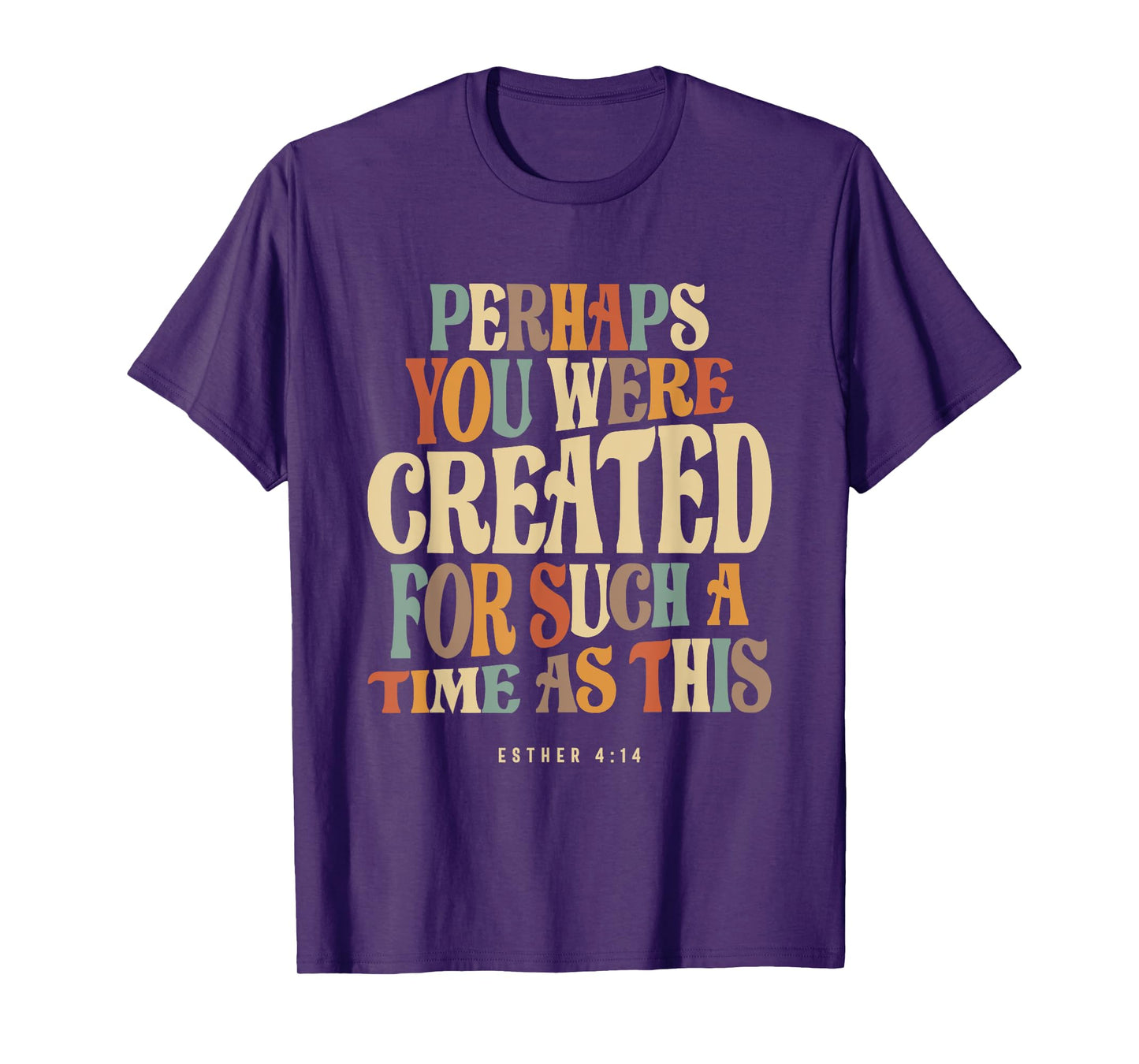 Perhaps You Were Created For Such A Time As This Esther 4:14 T-Shirt