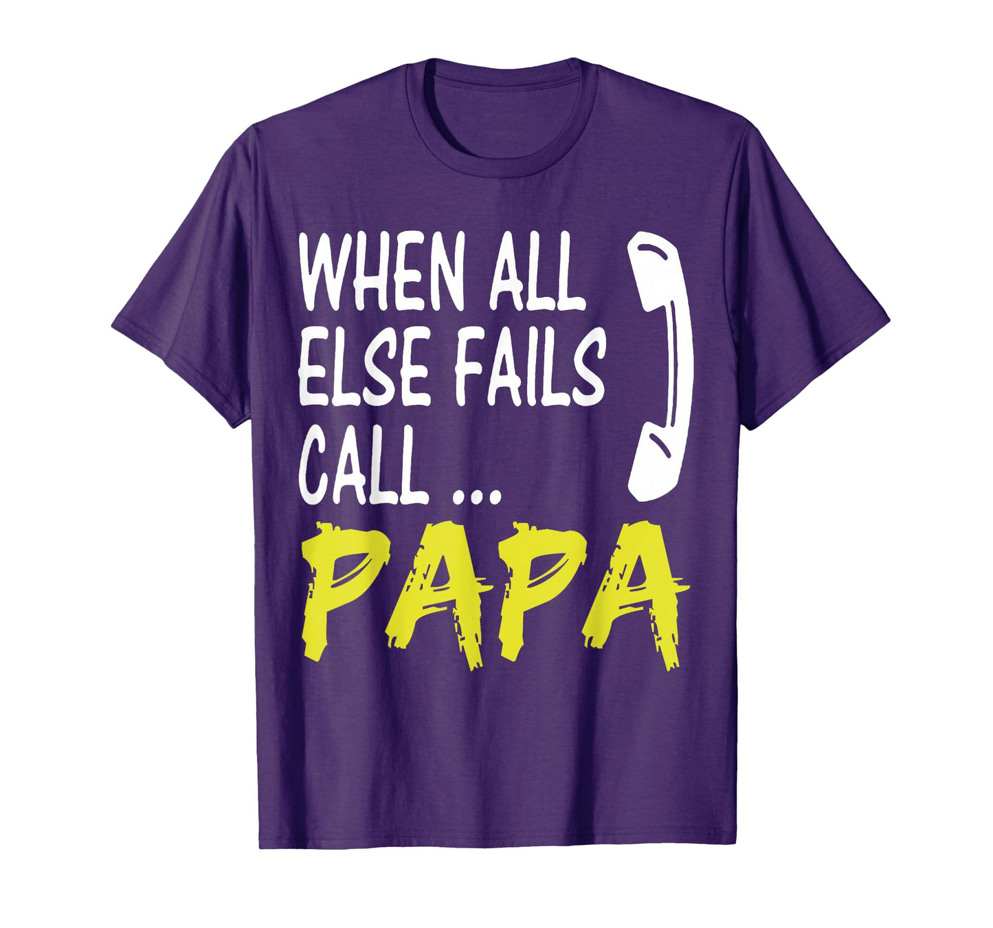 When All Else Fails Call Papa Funny Quote T-Shirt
