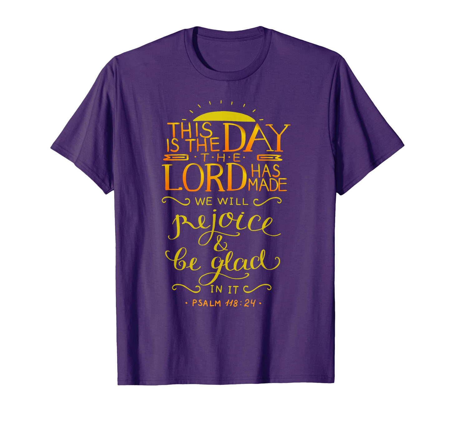 Psalm 118:24 This is the day the Lord has made T-Shirt