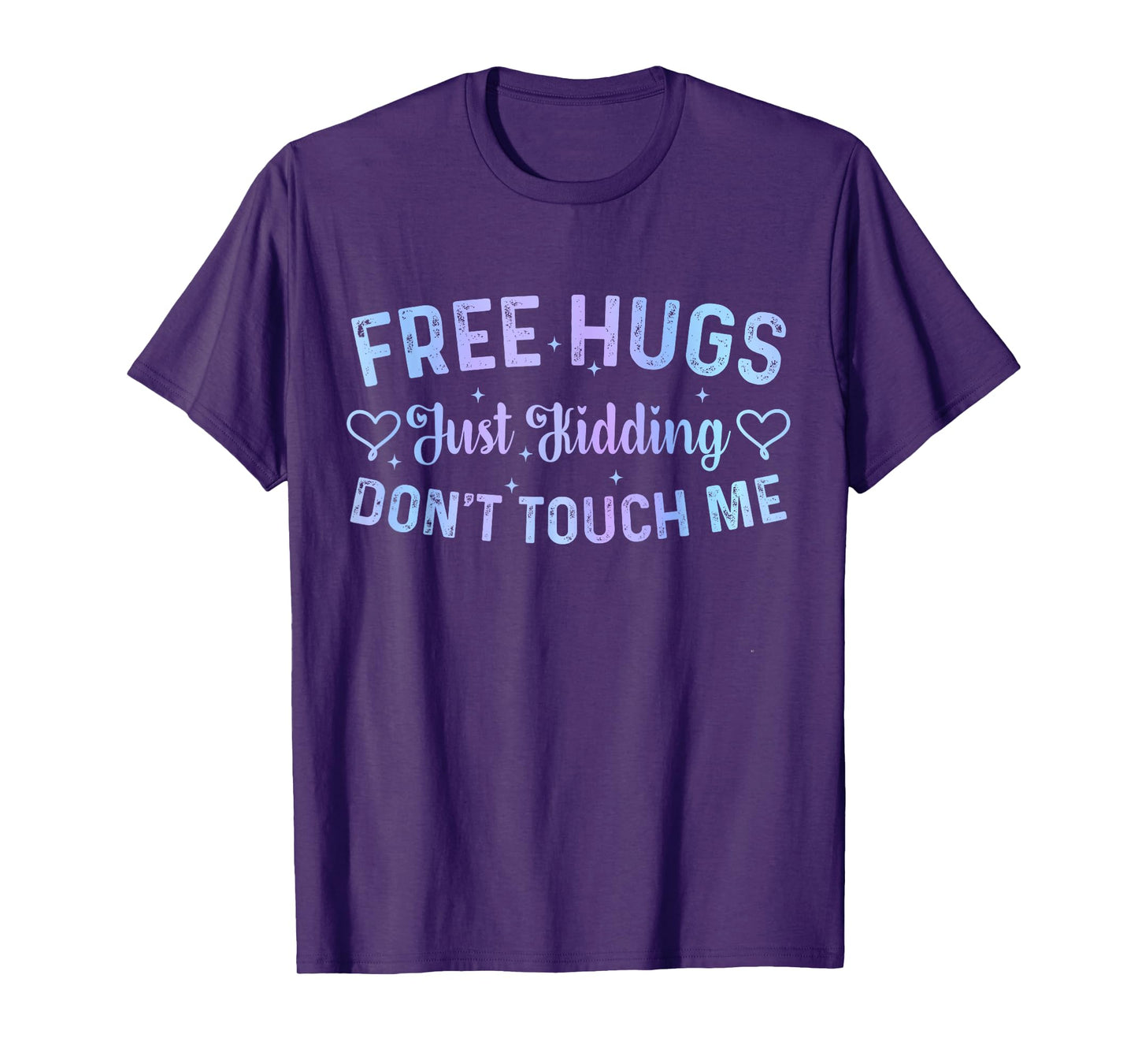 Funny Hugs Quote Meme Free Hugs Just Kidding Don't Touch Me T-Shirt