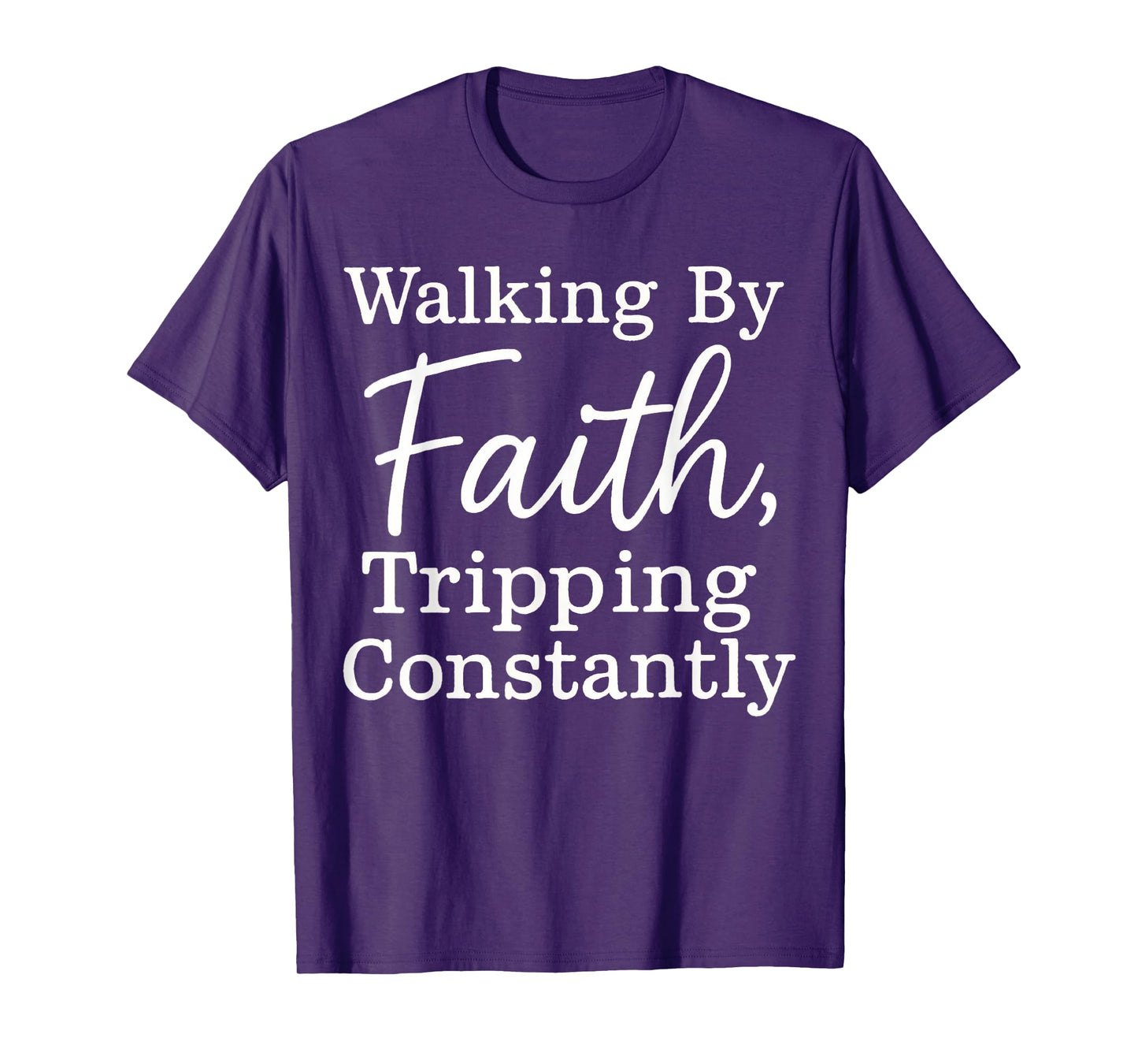 Funny Christian Tee Walking By Faith Tripping Constantly T-Shirt