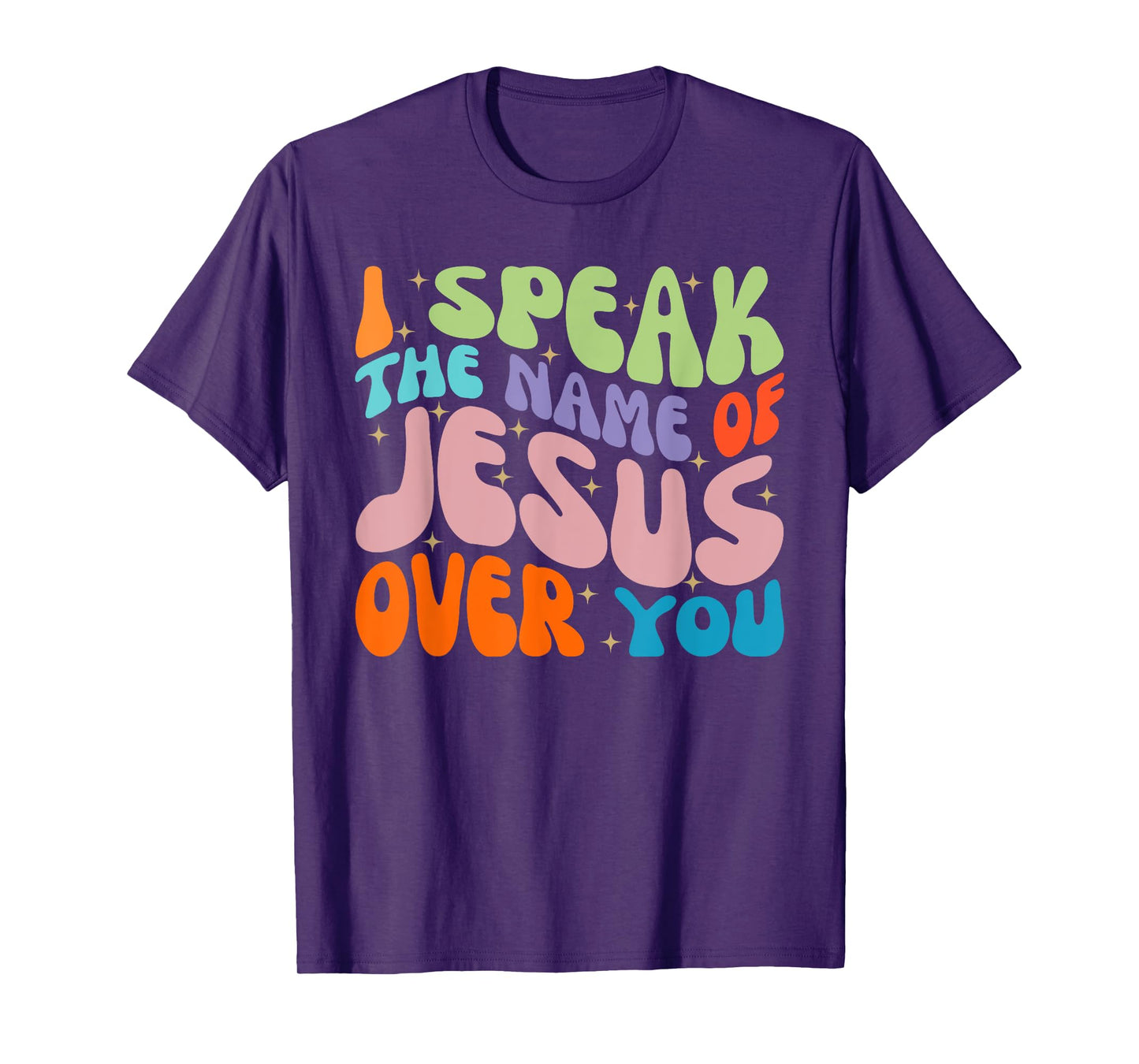 I Speak The Name Of Jesus Over You, Christian Faith Prayer T-Shirt