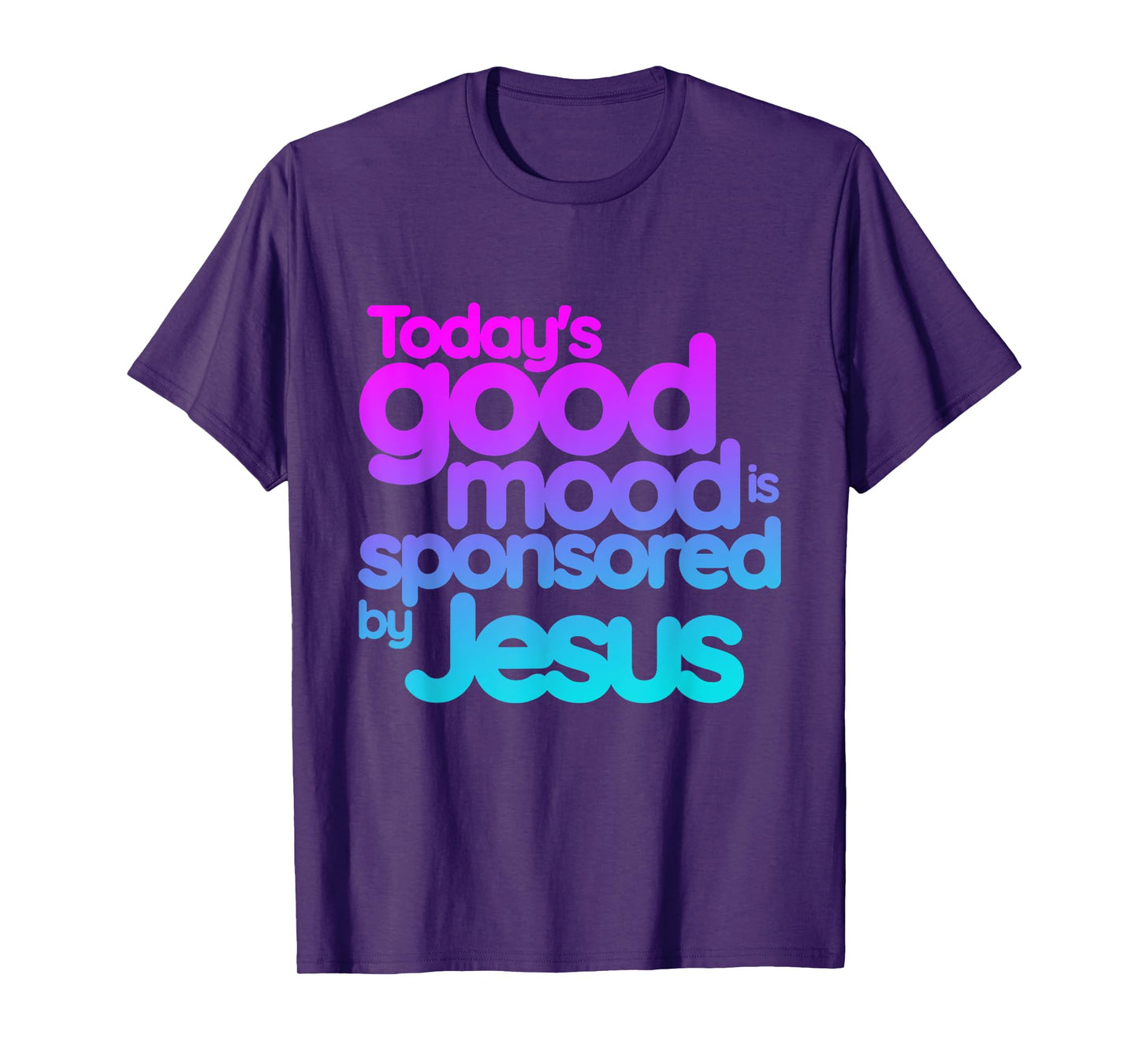 Today's good mood is sponsored by Jesus Funny Christian T-Shirt
