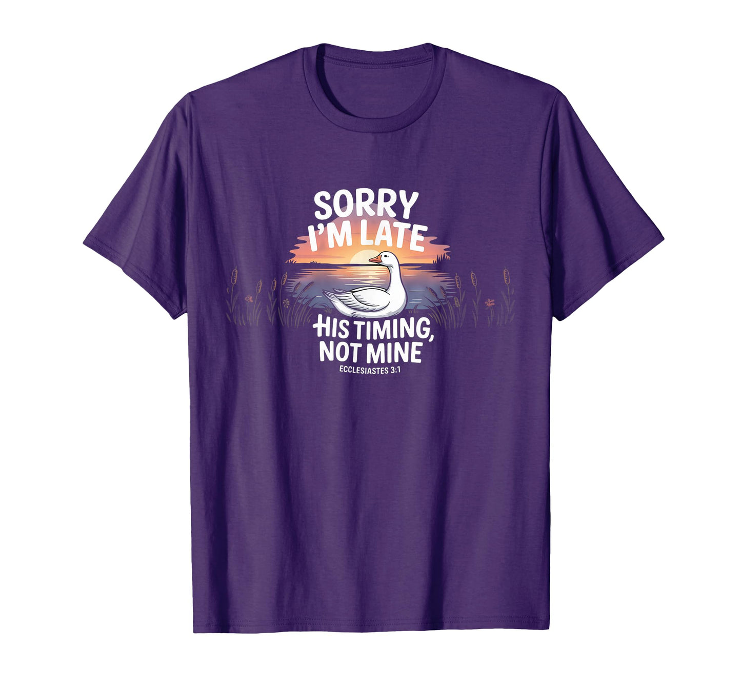 Sorry I'm Late his Timing not Mine, Funny Christian Goose T-Shirt