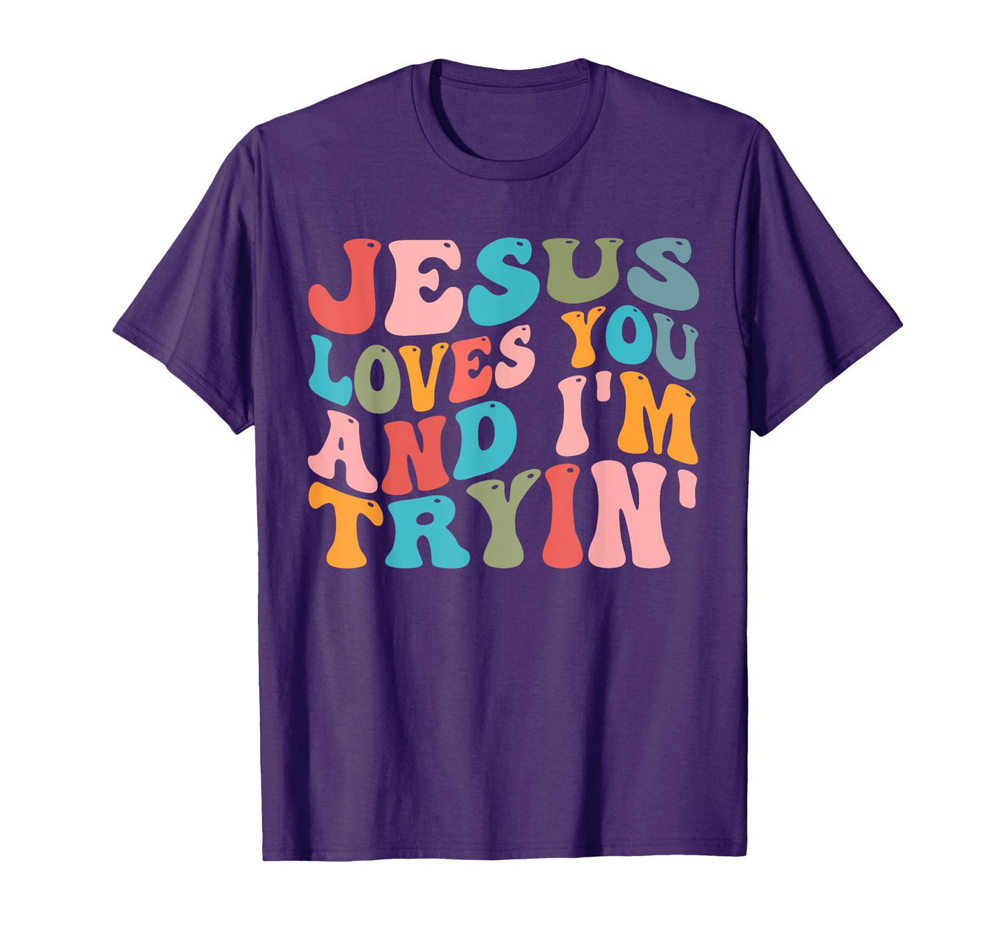Jesus Loves You And I'm Trying Christian Funny Sarcastic T-Shirt