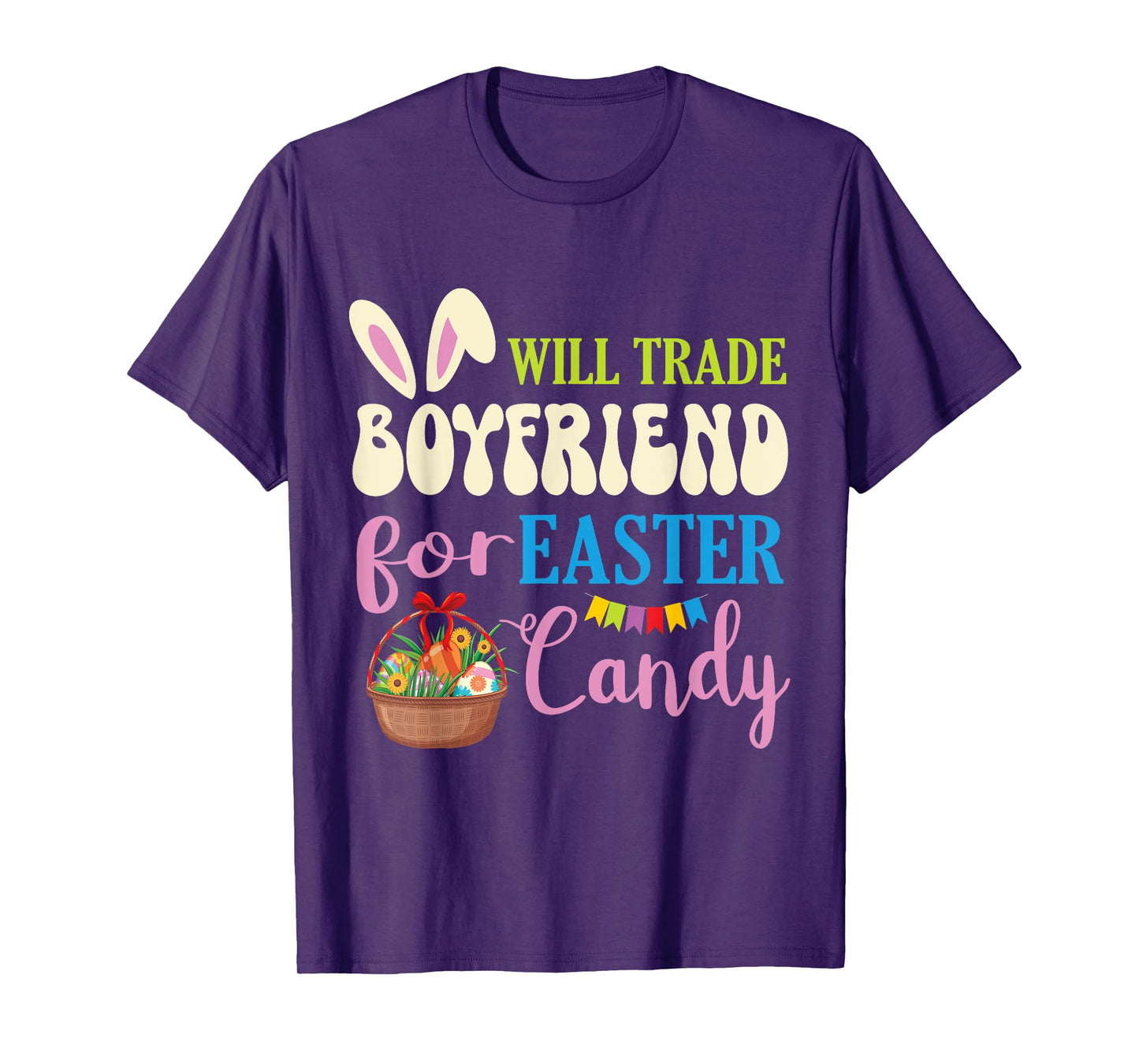 Girlfriend Will Trade Boyfriend For Easter Candy Eggs Basket T-Shirt