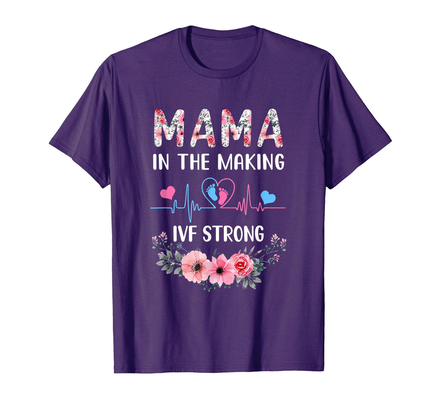 Mama In The Making Ivf Strong Floral Transfer Day Ivf Mom T-Shirt
