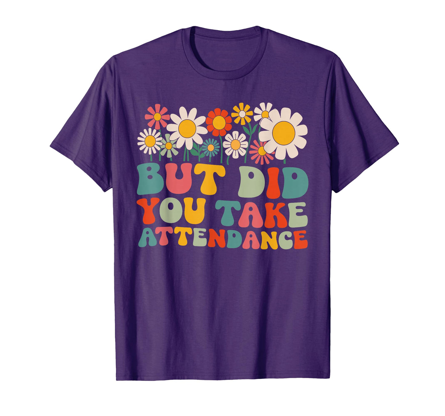 But Did You Take Attendance Funny Attendance Matters T-Shirt