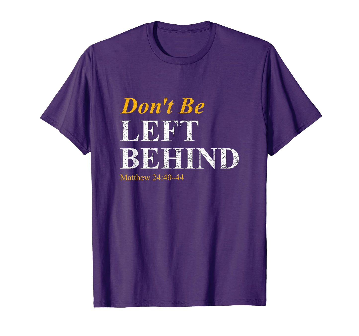 Don't Be Left Behind Matthew 24:40-44 Rapture Inspiration T-Shirt