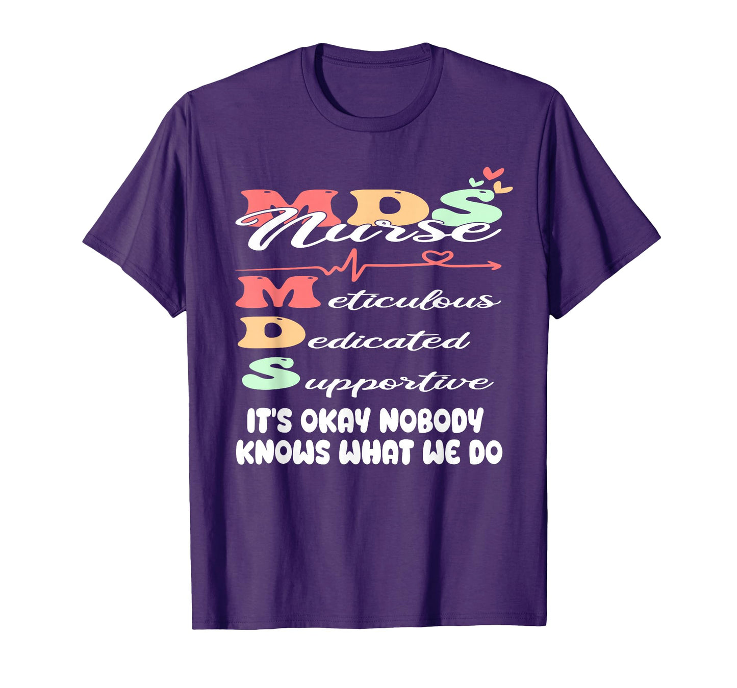 It's Okay Nobody Knows What We Do Funny MDS Nurse T-Shirt