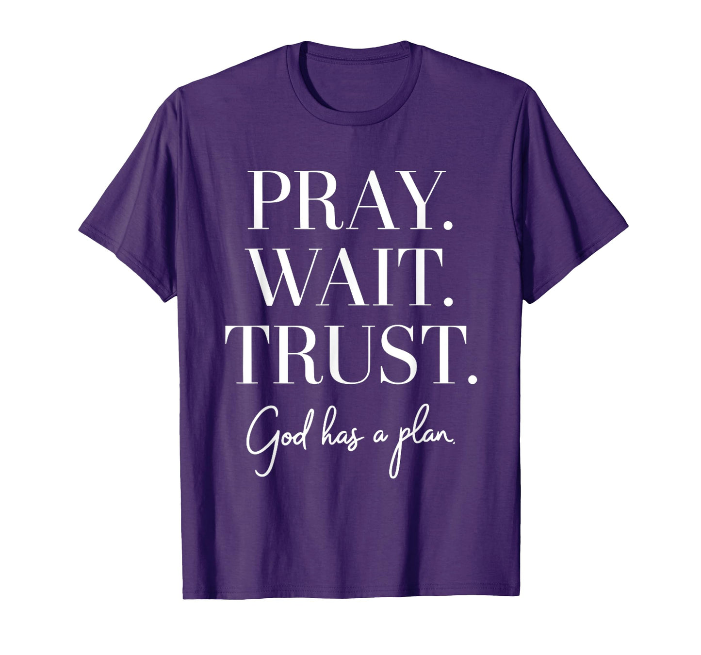 Pray Wait Trust God Has A Plan T-Shirt