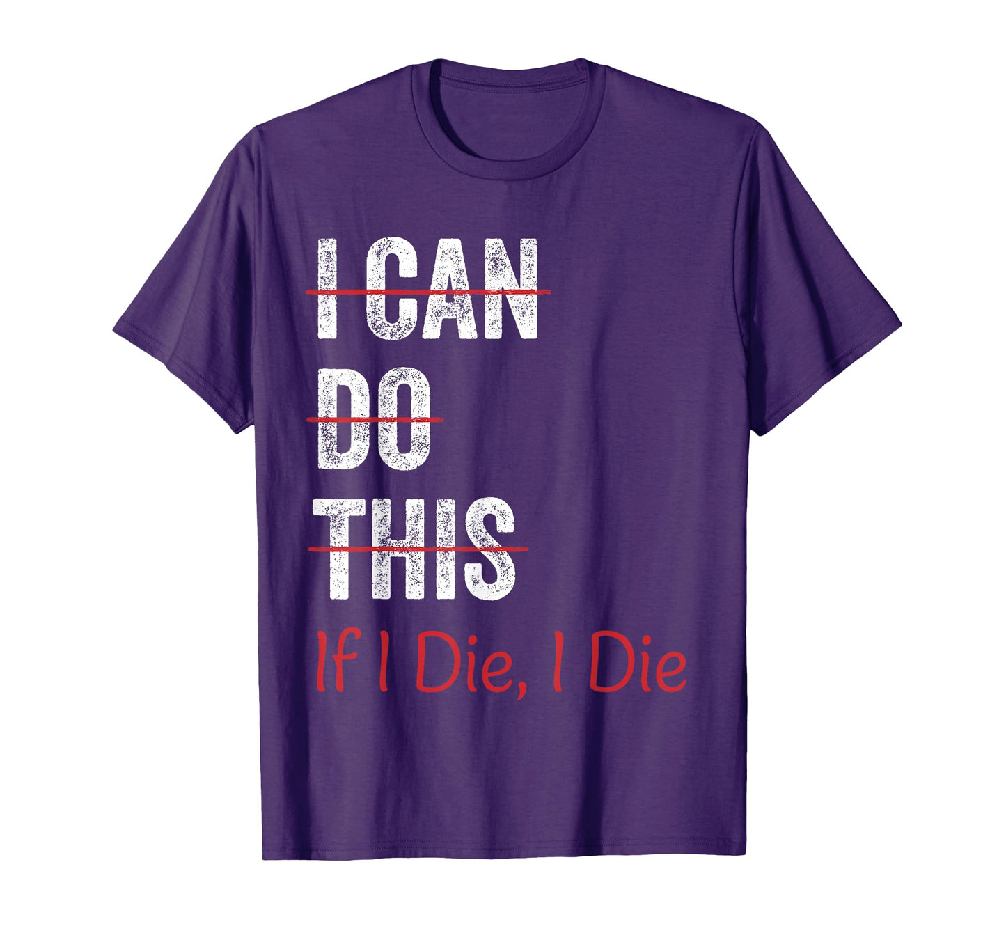 I Can Do This If I Die I The Funny Fitness Workout Gym Lover T-Shirt