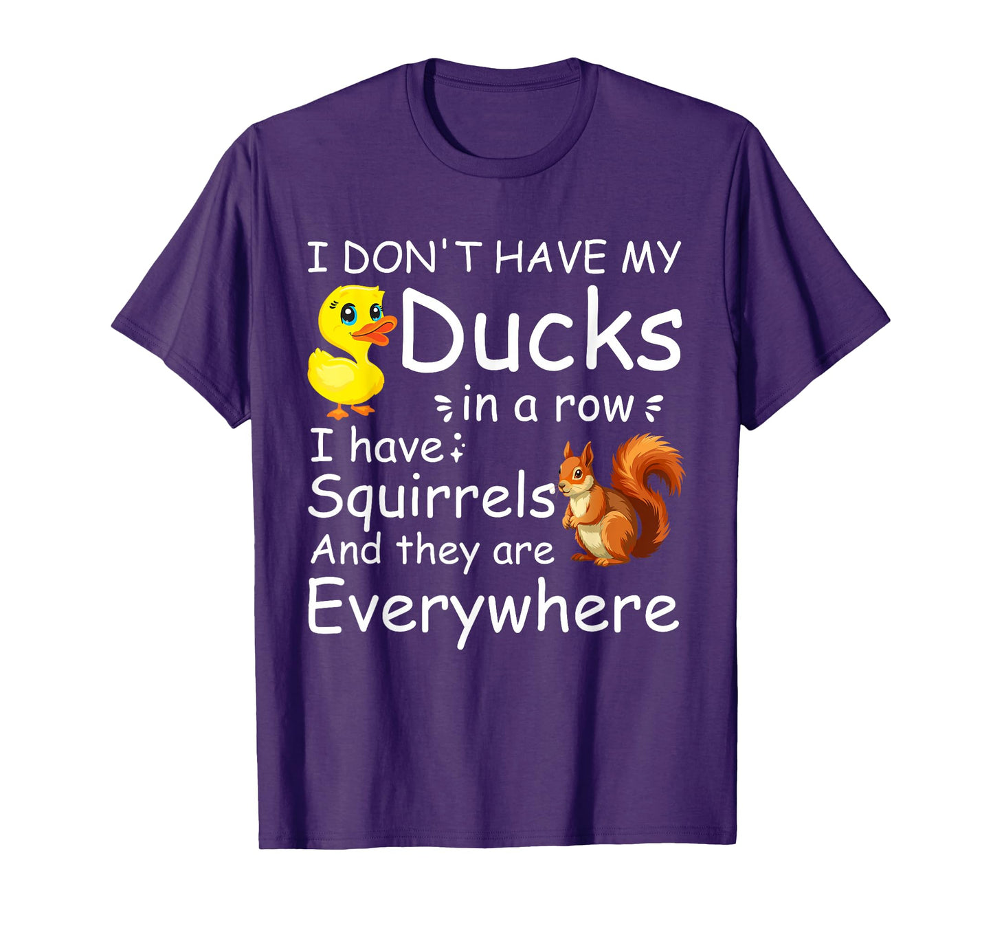 Funny I Don't Have My Ducks in a Row I Have Squirrels T-Shirt