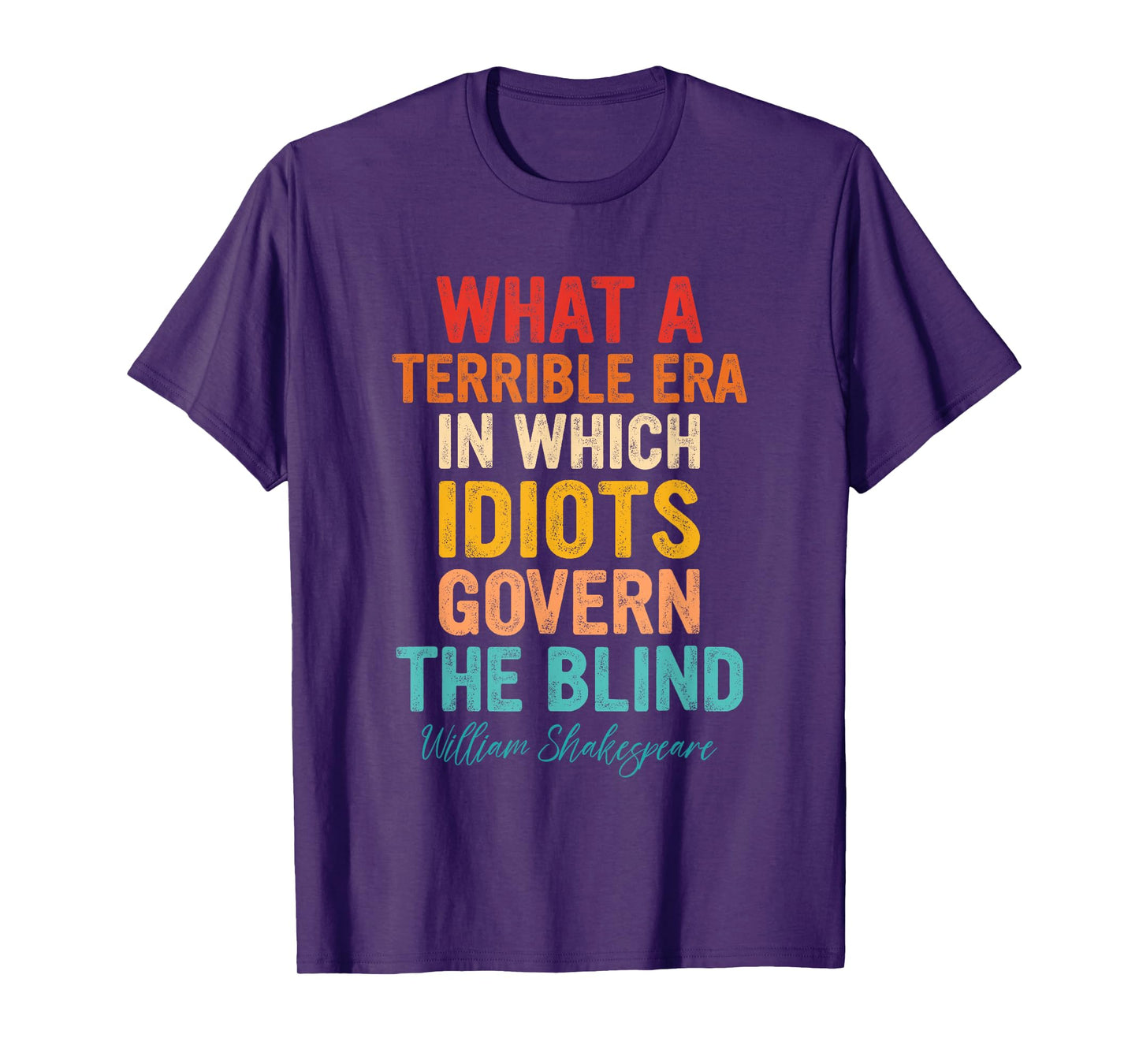 What A Terrible Era In Which Idiots Govern The Blind T-Shirt