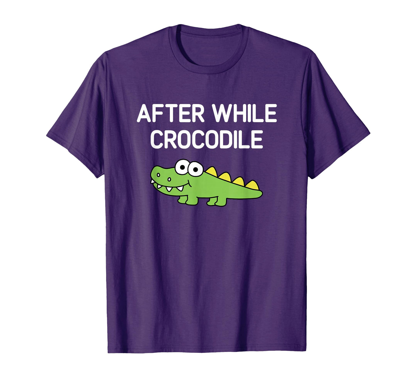 After While Crocodile, Funny, Jokes, Sarcastic T-Shirt