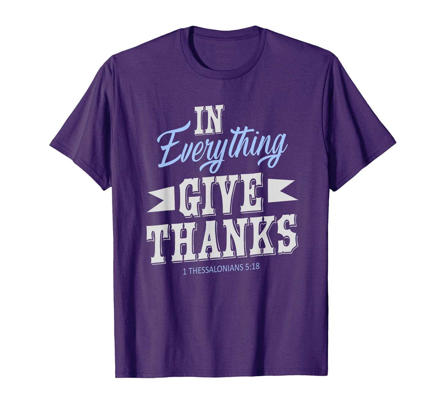 In Everything Give Thanks 1 Thessalonians 5:18 Thanksgiving T-Shirt