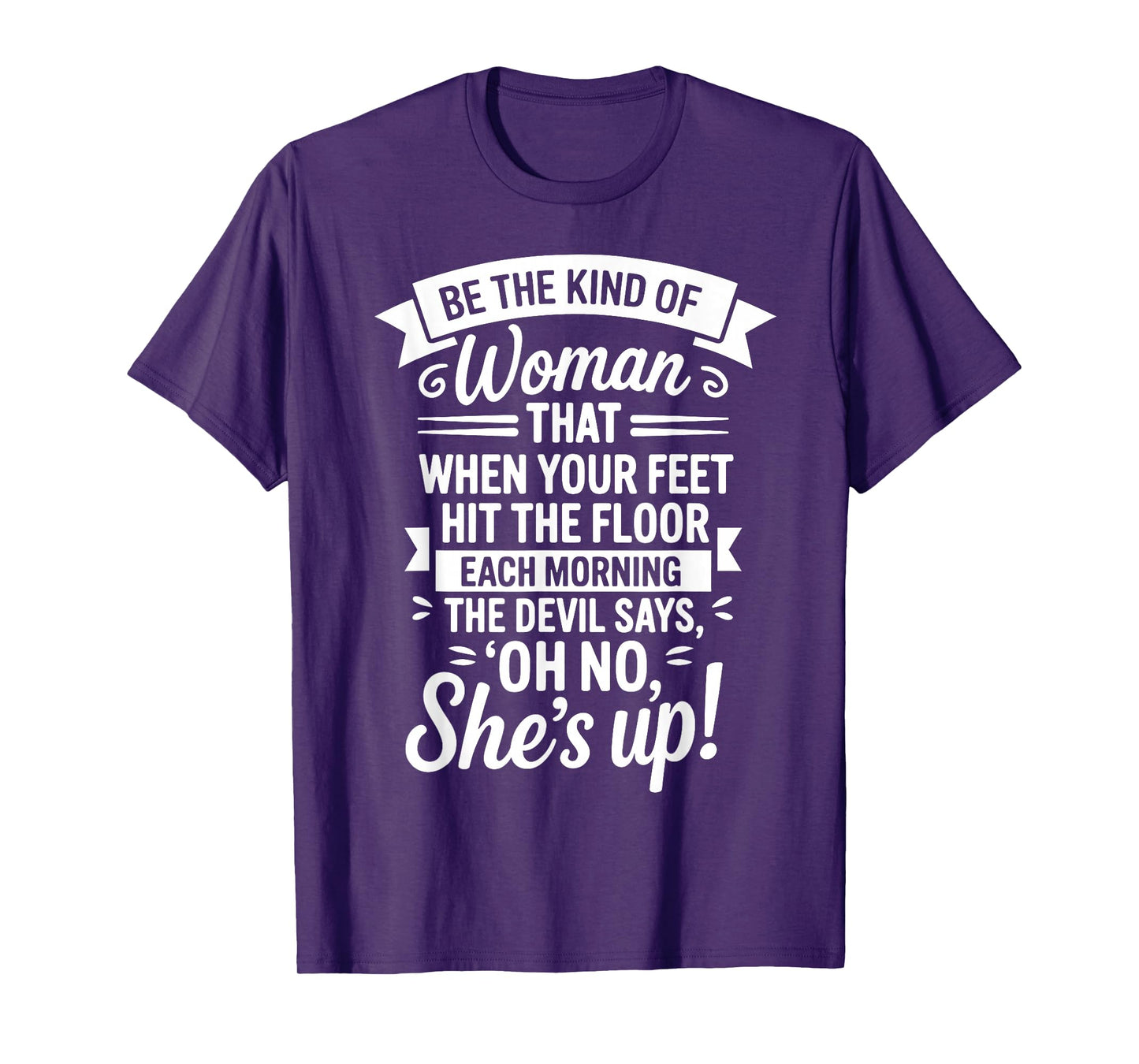 Be The Kind of Woman Devil Says Oh No Shes Up T-Shirt