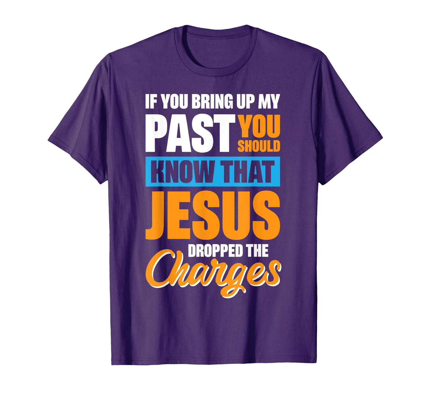 If You Bring Up My Past You Should Know That Jesus Dropped T-Shirt