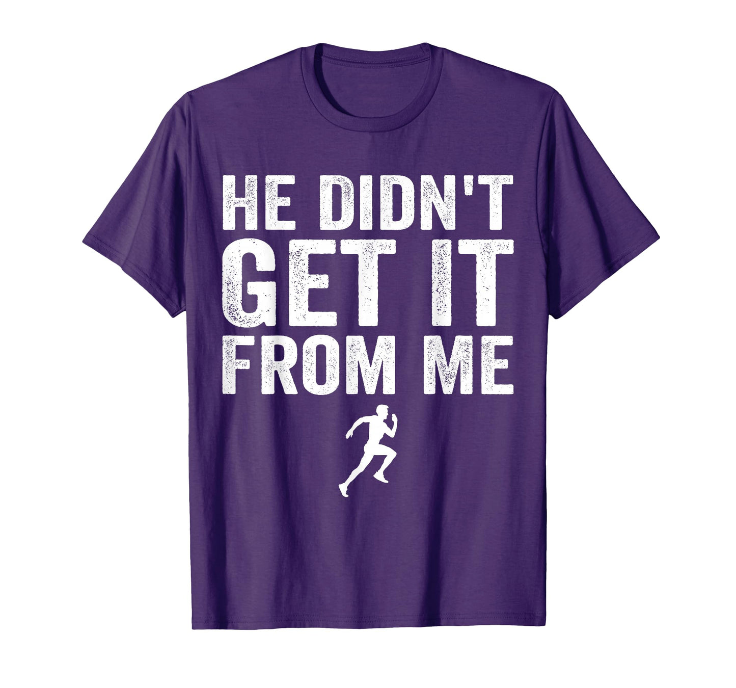 He Didn't Get It from Me Mom Runner Marathoner T-Shirt