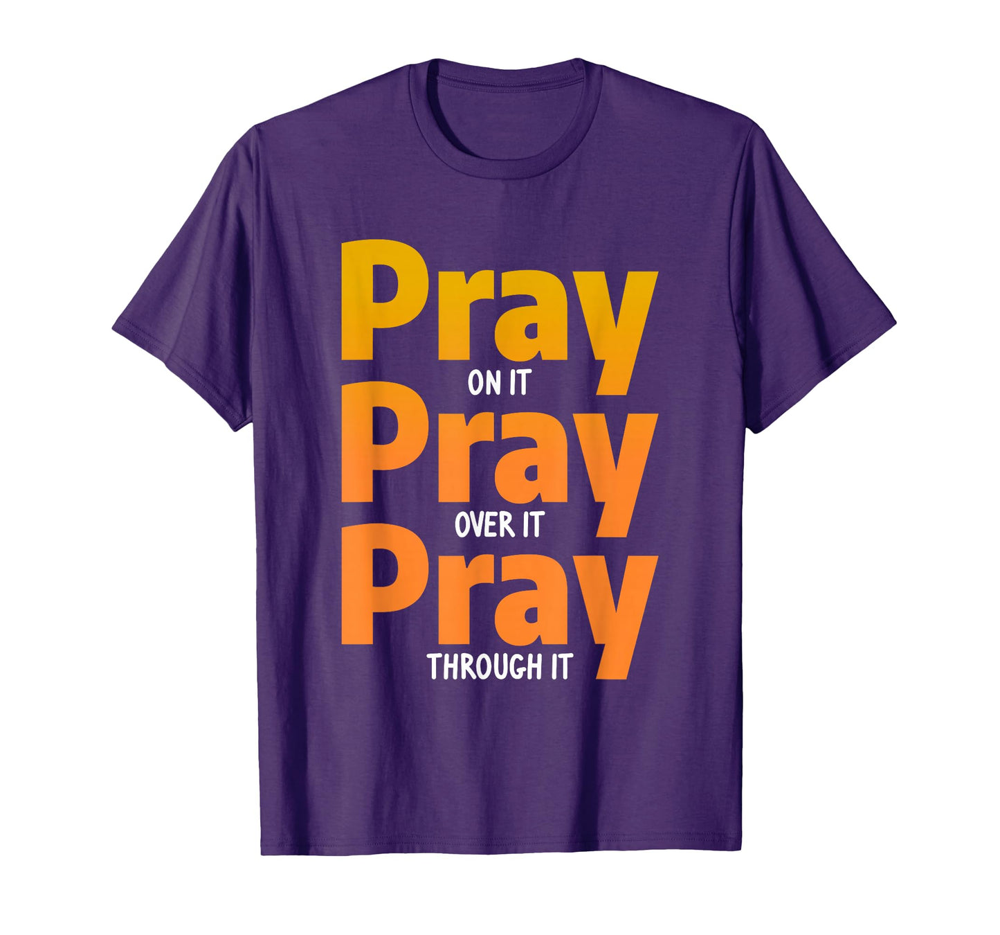 Pray On It Pray Over It Pray Through It Christian T-Shirt