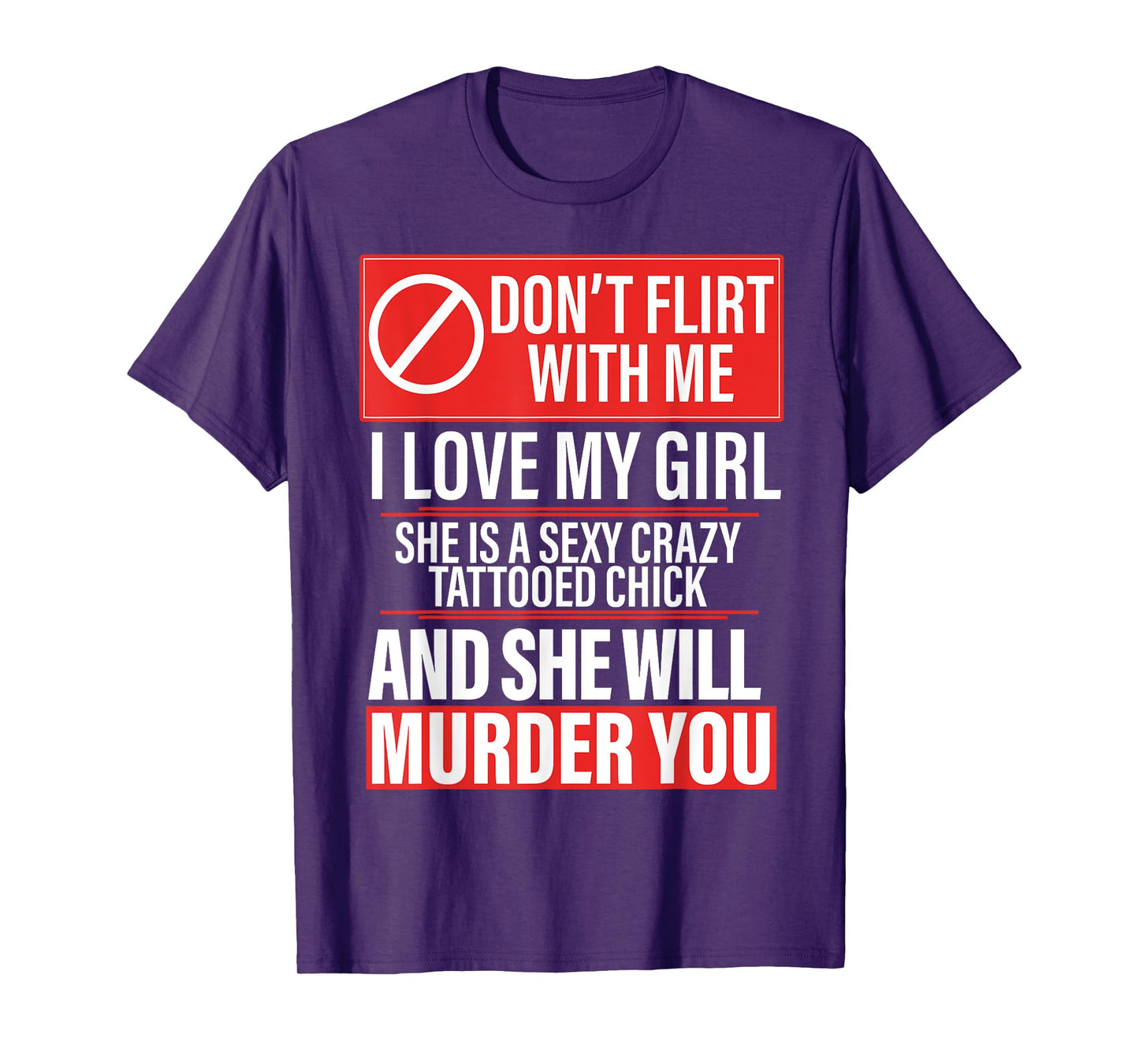 Don't Flirt With Me I Love My Girl She Is Sexy Crazy Tattoed T-Shirt